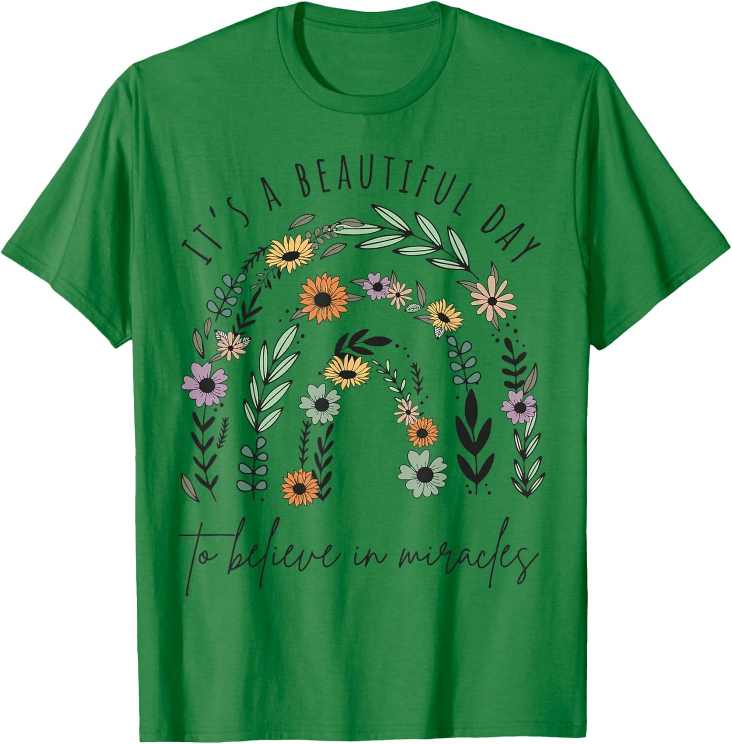It's a Beautiful Day to Believe in Miracles T-Shirt - T-Shirt | Irish Green