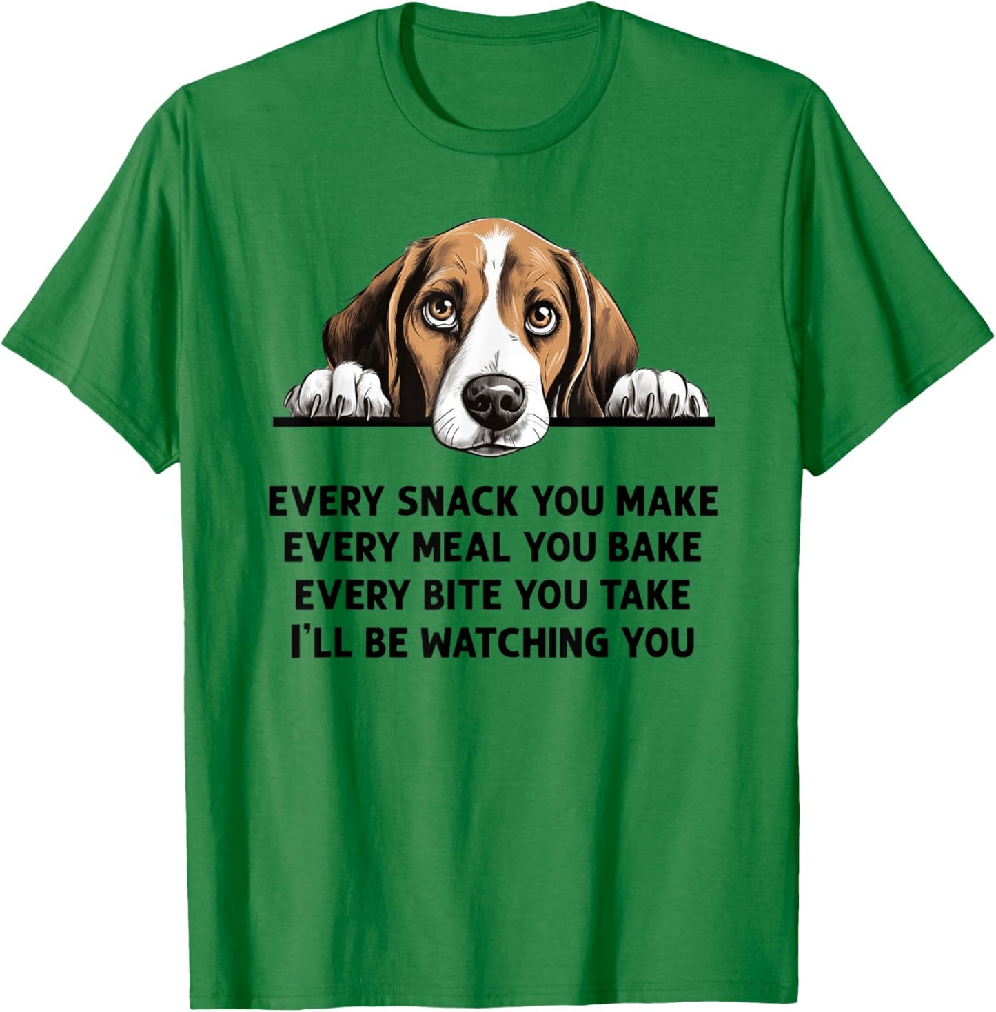 Every Snack You Make Every Meal You Bake Funny Beagle T-Shirt - T-Shirt | Irish Green