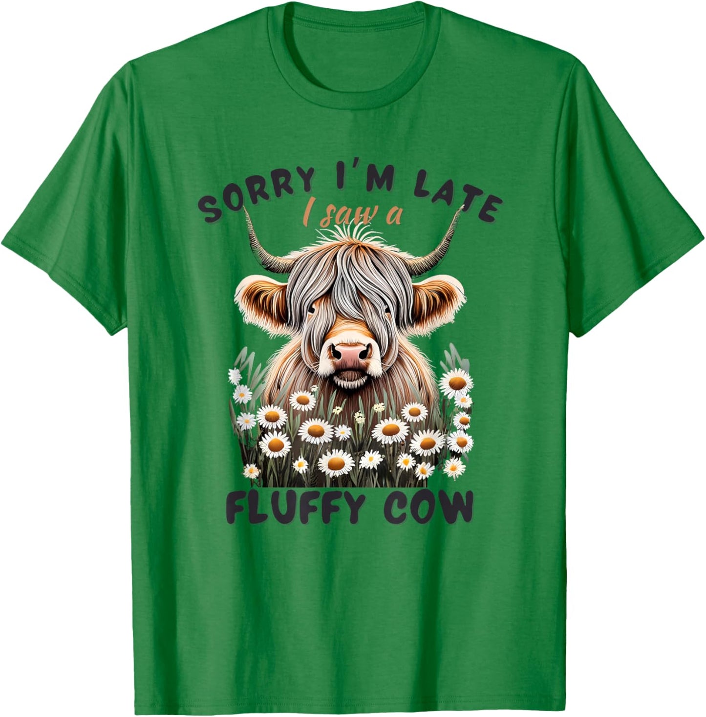 Sorry I'm Late I saw a Fluffy Cow Funny Highland Cow T-Shirt - T-Shirt | Irish Green
