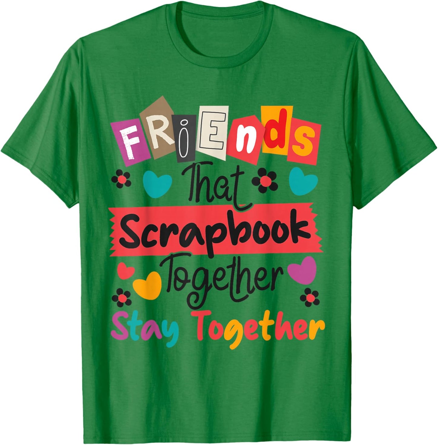 Scrapbooking Friends Buddies Besties Friends That Scrapbook T-Shirt - T-Shirt | Irish Green