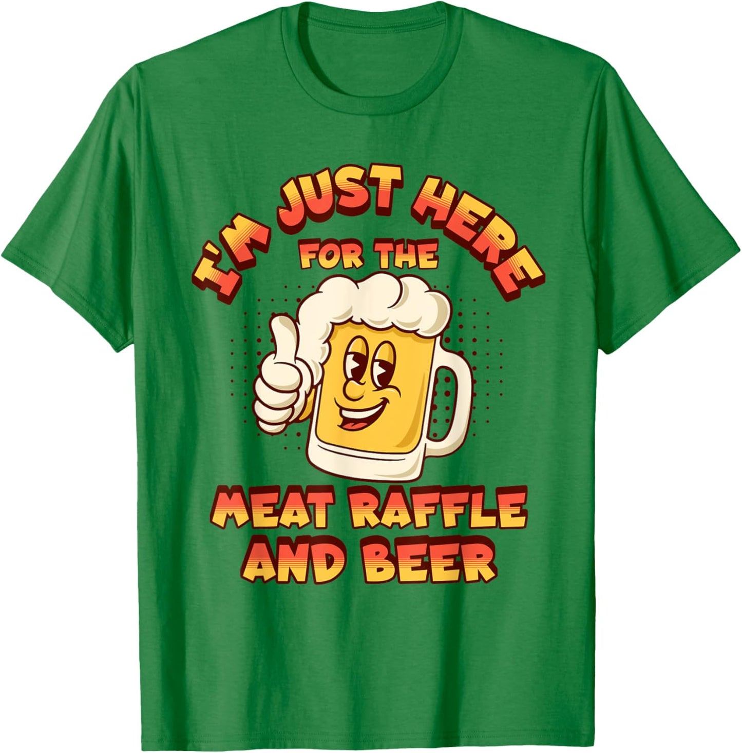 Meat Raffles Drawing Just Here For The Meat Raffle And Beer T-Shirt - T-Shirt | Irish Green