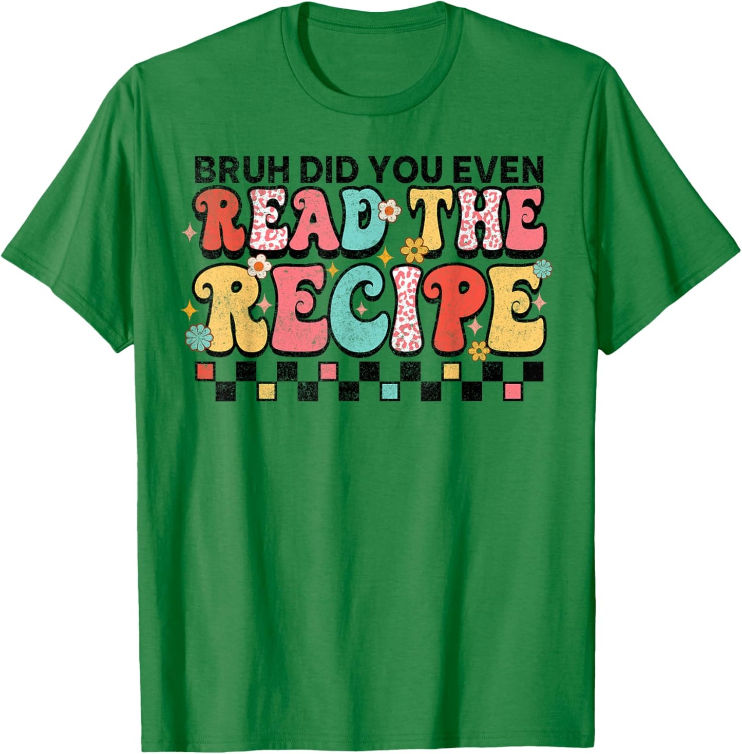 Did You Even Read The Recipe Family Consumer Science FCS T-Shirt - T-Shirt | Irish Green