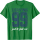 Leaving 99 just to find me T-Shirt - T-Shirt | Irish Green