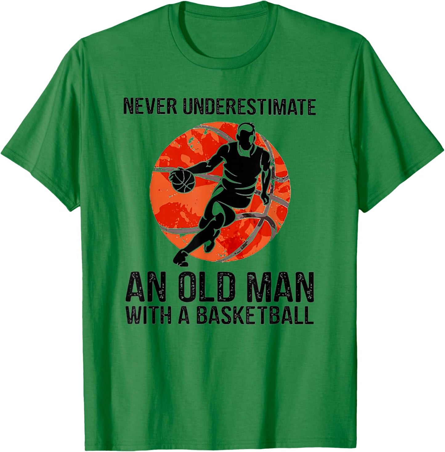 Never Underestimate An Old Man With A Basketball T-Shirt - T-Shirt | Irish Green