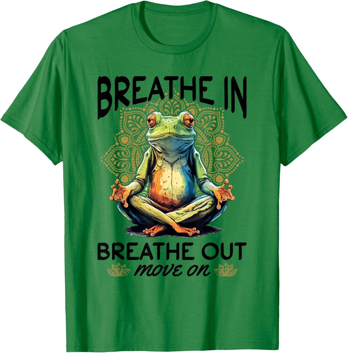 Yoga Meditation - Breathe in, breathe out, move on T-Shirt - T-Shirt | Irish Green