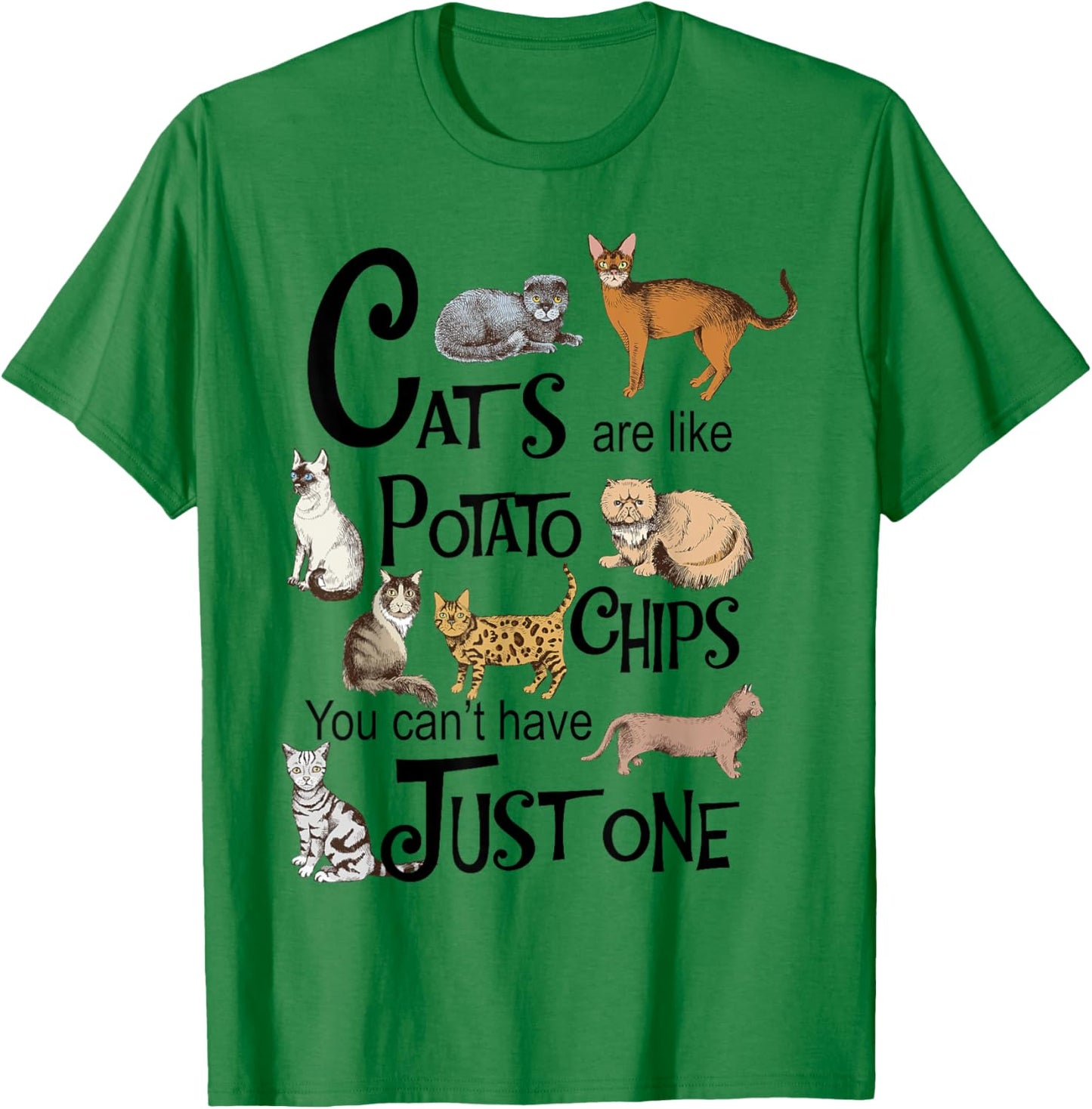 Cats Are Like Potato Chips You Can't Have Just One T-Shirt - T-Shirt | Irish Green