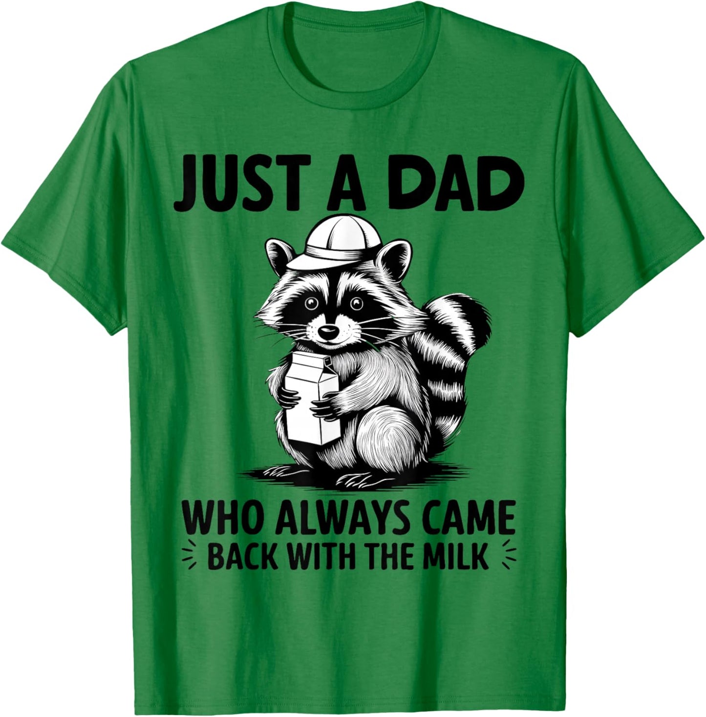 Just A Dad Who Always Came Back With The Milk Raccoon Funny T-Shirt - T-Shirt | Irish Green