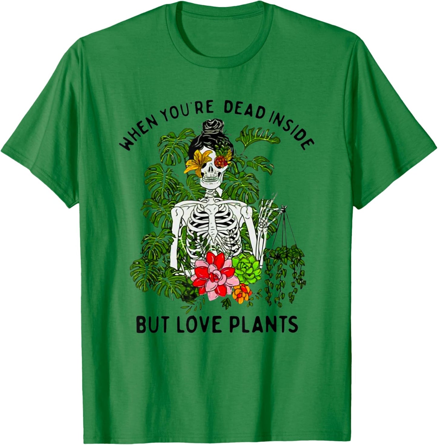 Skeleton Girl When You're Dead Inside But Love Plants T-Shirt - T-Shirt | Irish Green