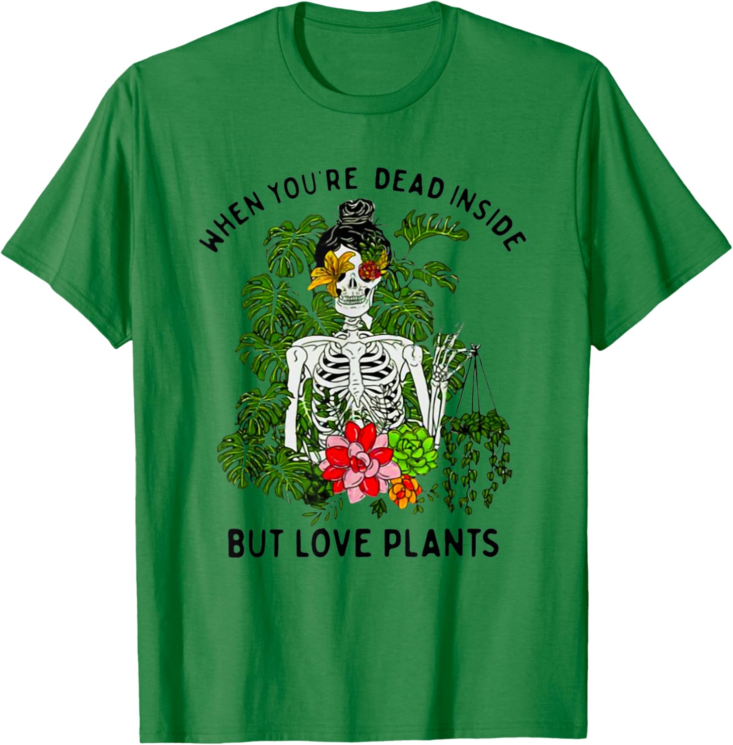 Skeleton Girl When You're Dead Inside But Love Plants T-Shirt - T-Shirt | Irish Green
