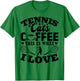 Tennis Cats Coffee This Is What I Love - Tennis Player T-Shirt - T-Shirt | Irish Green