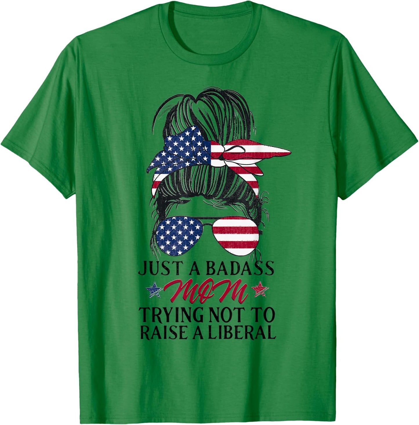 Just a Badass Mom Trying Not to Raise a Liberal T-Shirt - T-Shirt | Irish Green
