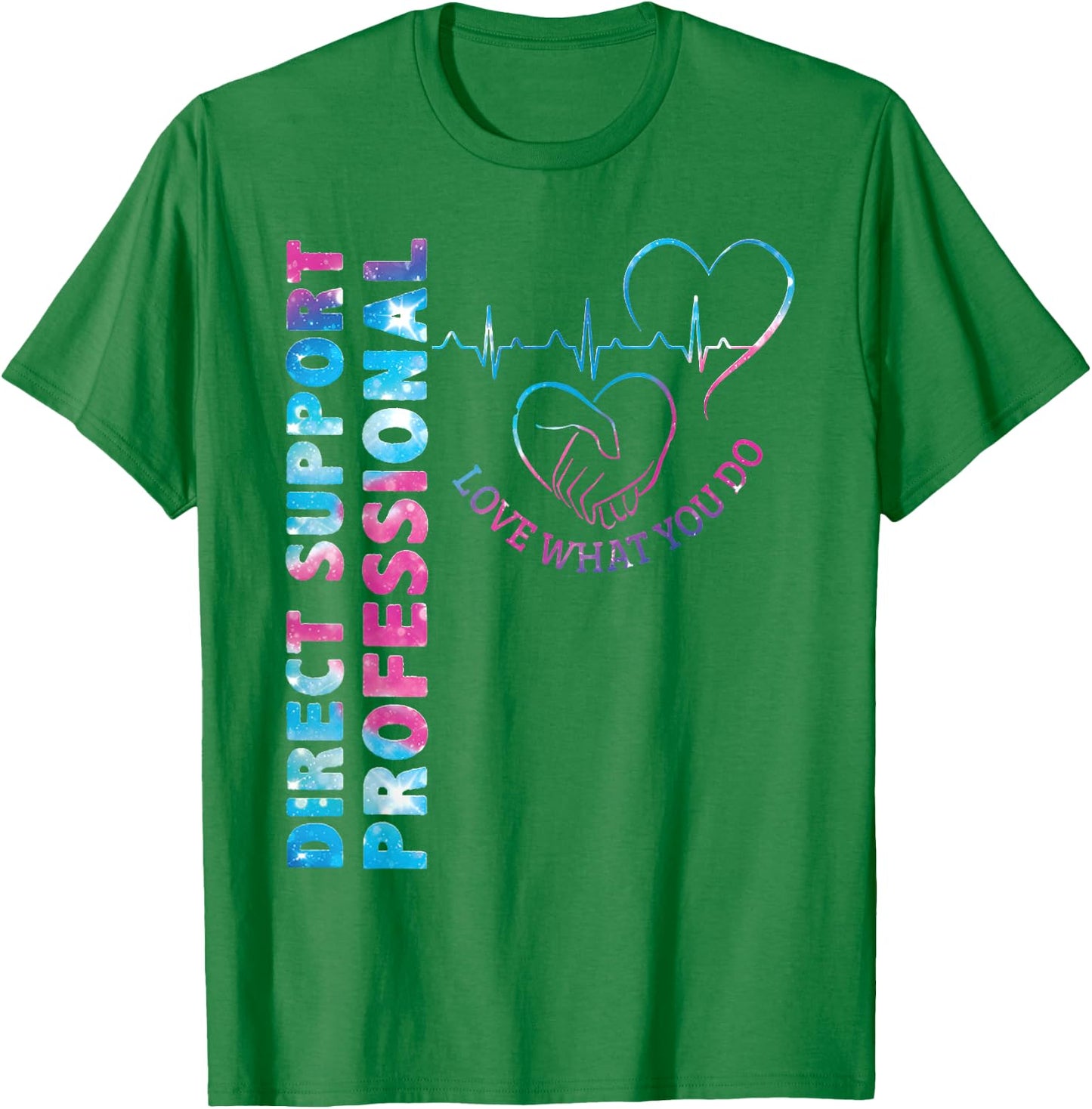 Direct Support Professional Love What You Do DSP Nurse T-Shirt - T-Shirt | Irish Green