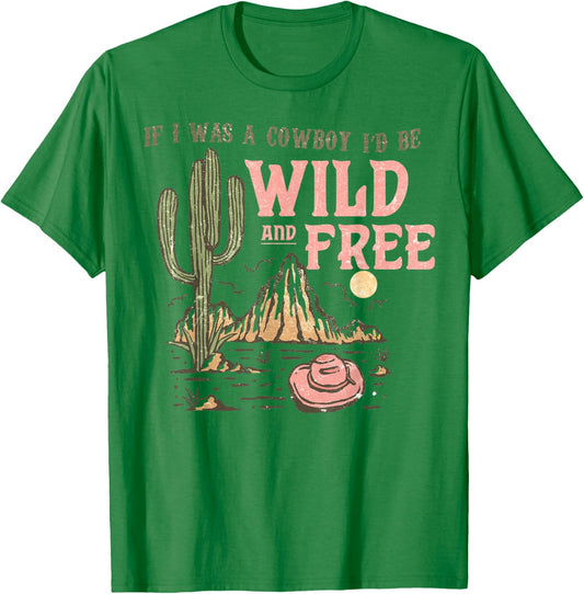 Western If I Was Cowboy I'd Be Wild And Free Cowgirl Country T-Shirt - T-Shirt | Irish Green