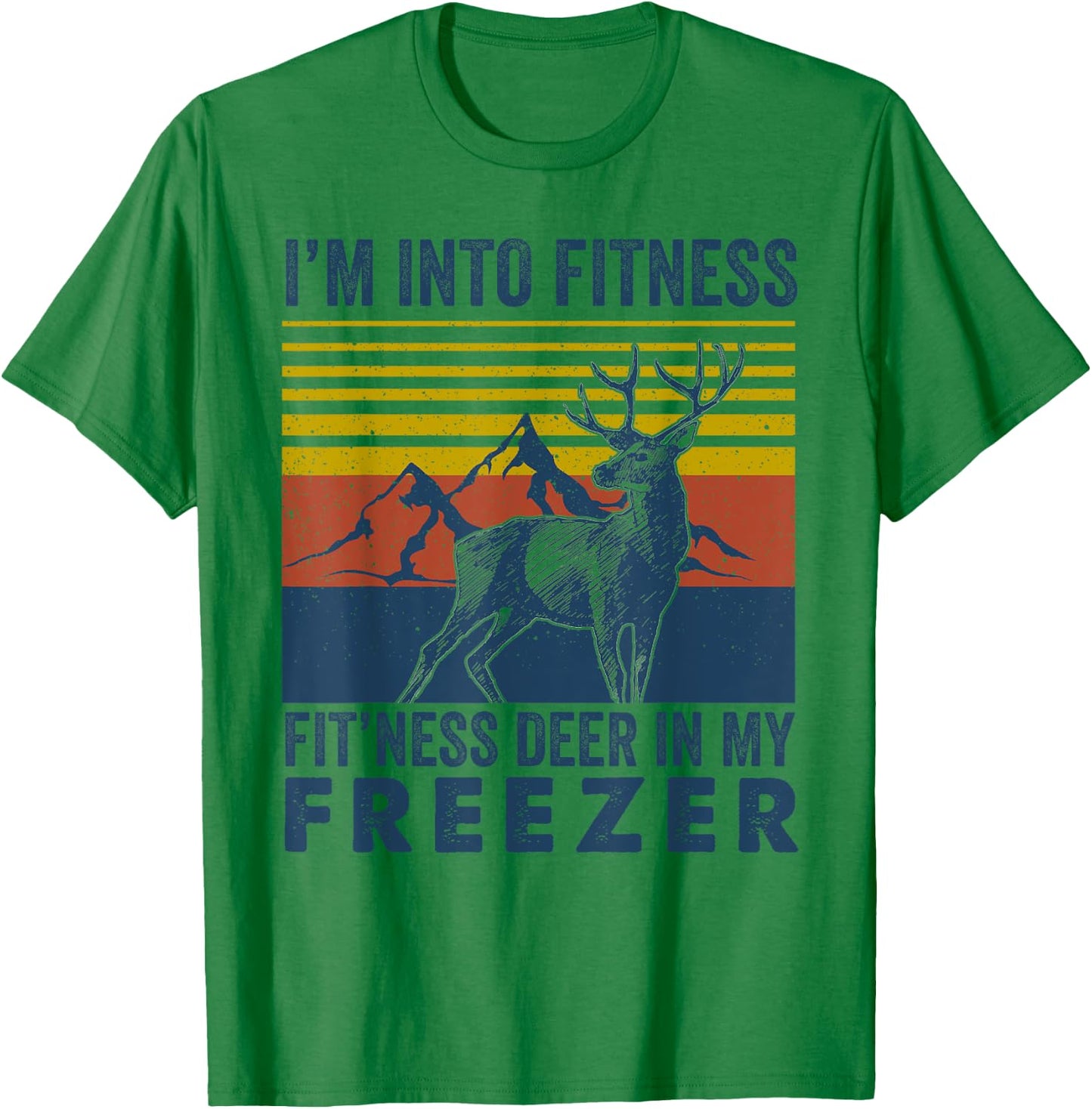 I'm Into Fitness Fit'ness Deer in My Freezer Deer Hunting T-Shirt - T-Shirt | Irish Green
