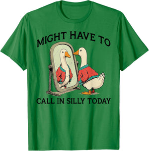 Goose Might Have To Call In Silly Today T-Shirt - T-Shirt | Irish Green