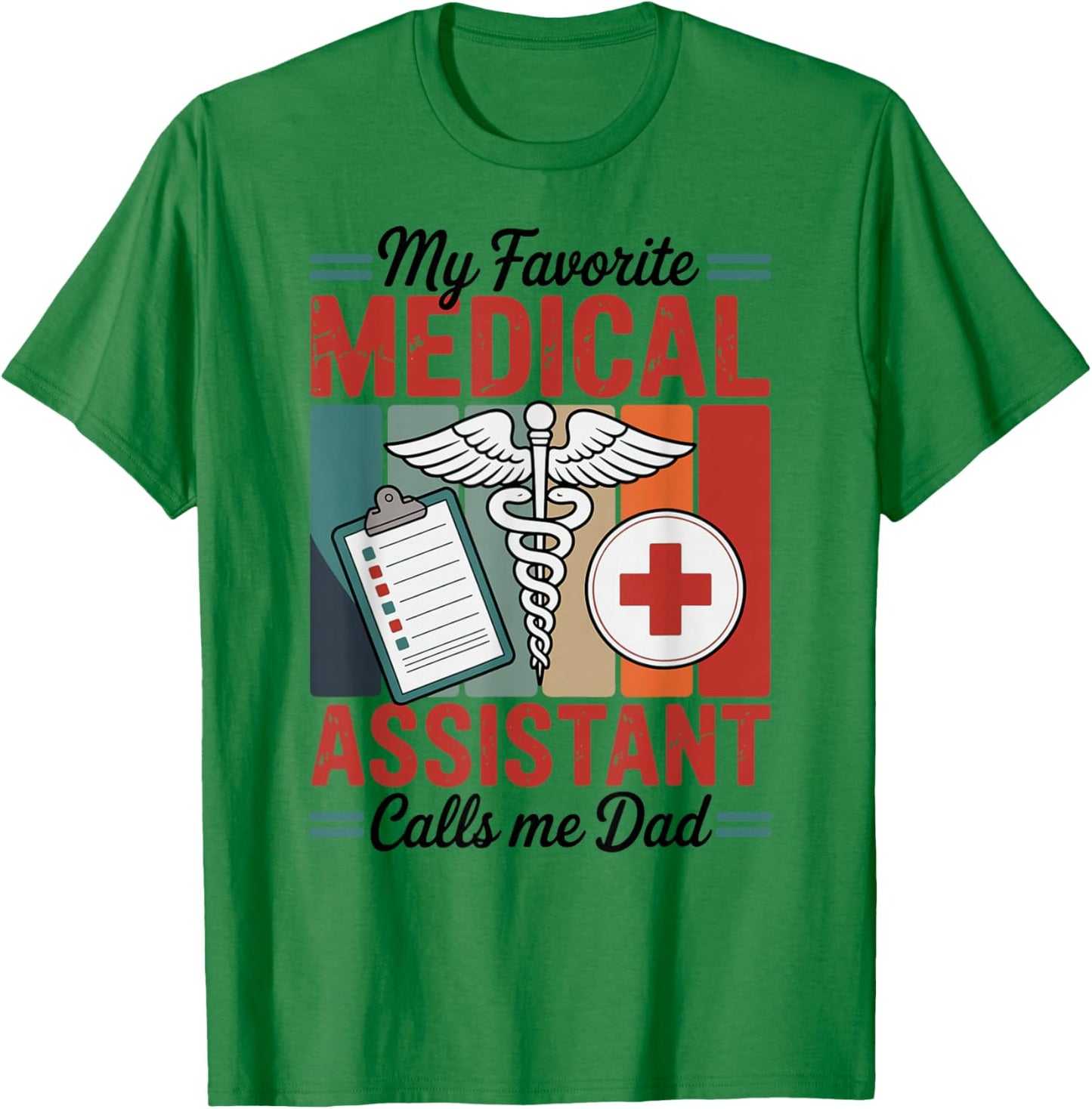 My Favorite Medical Assistant Calls Me Dad T-Shirt - T-Shirt | Irish Green
