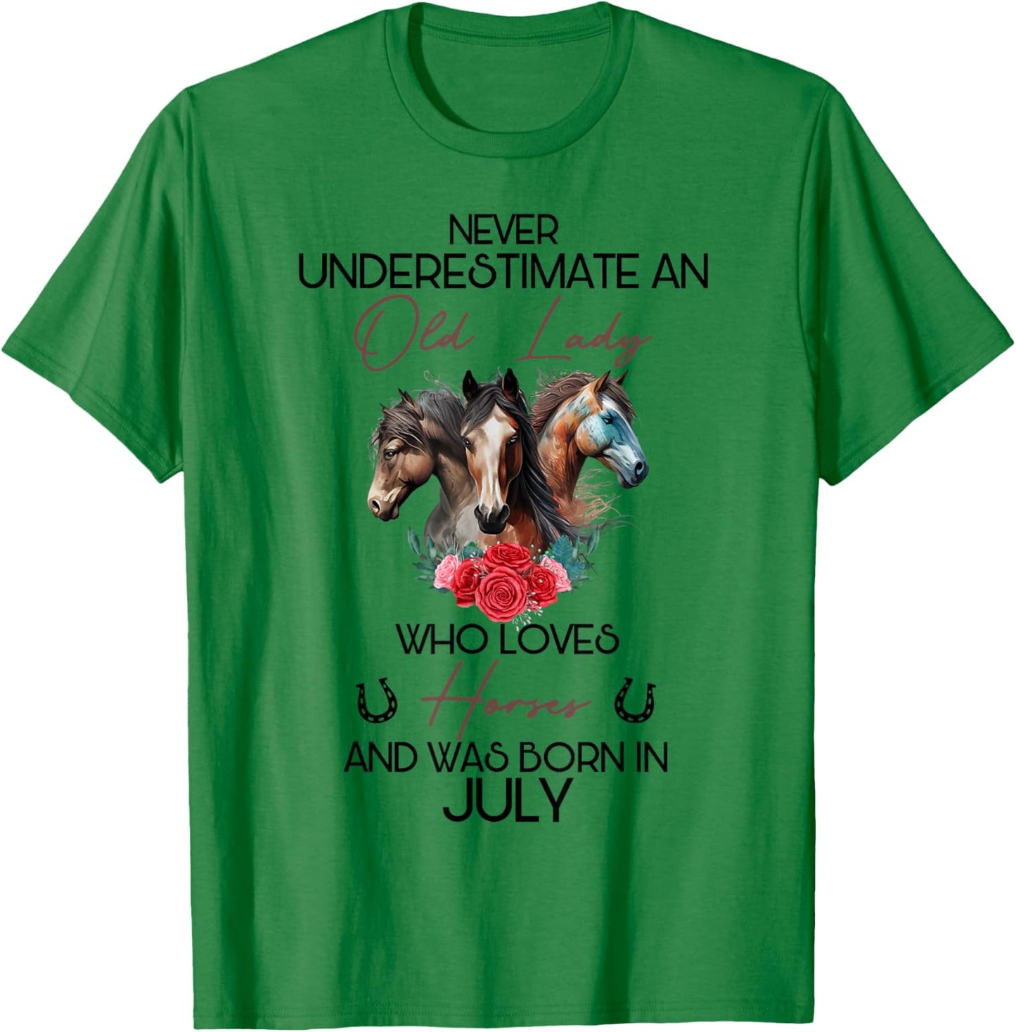 Never Underestimate An Old Lady Who Loves Horses July T-Shirt - T-Shirt | Irish Green