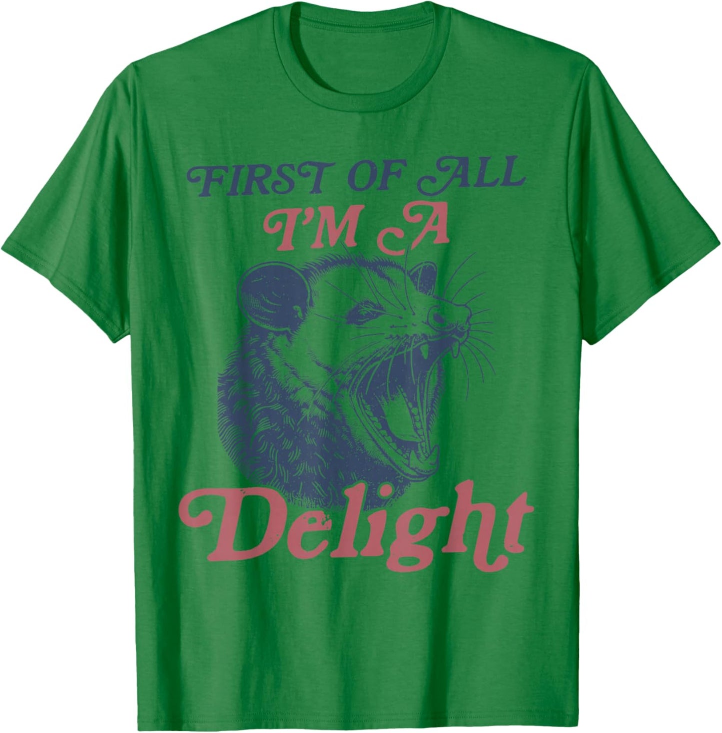 First Of All I'm A Delight Sarcastic Angry Opossum Possum T-Shirt - T-Shirt | Irish Green