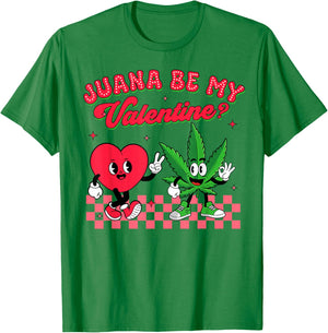 Valentine’s Day Cannabis Weed Lover Juana Be My Valentine T-Shirt - T-Shirt | Irish Green