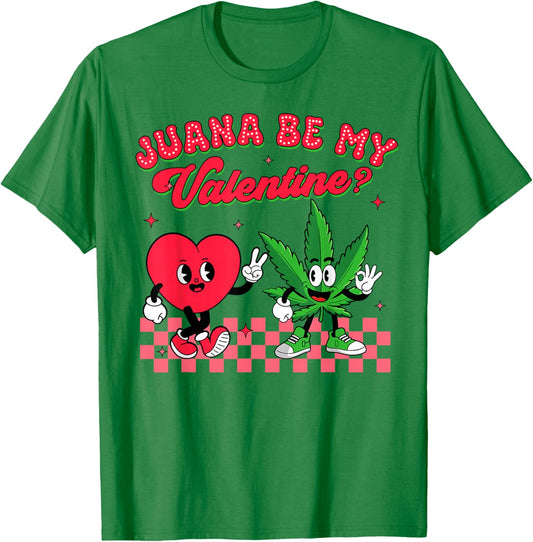 Valentine’s Day Cannabis Weed Lover Juana Be My Valentine T-Shirt - T-Shirt | Irish Green