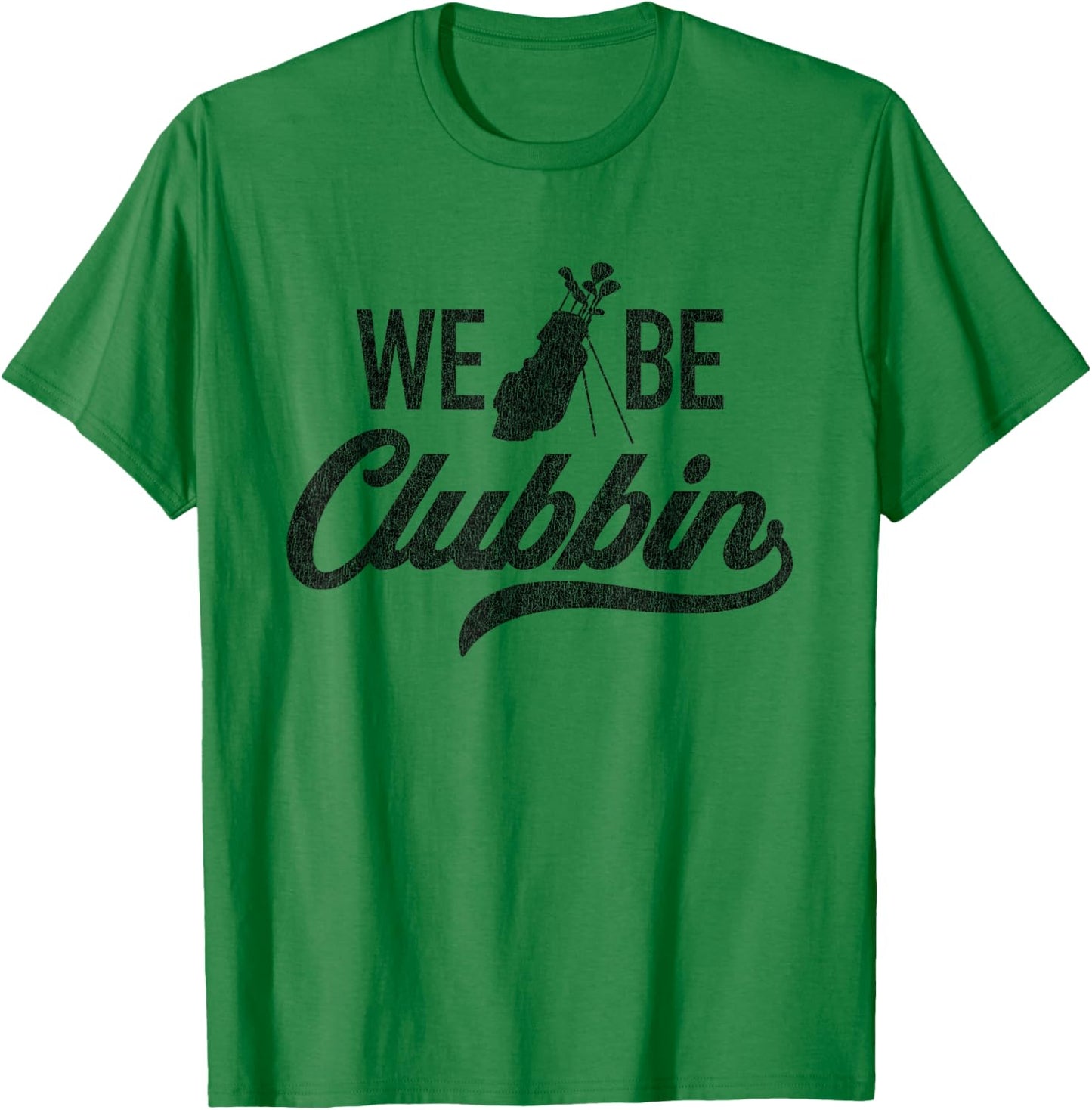 We Be Clubbin Funny Sarcastic Golf Saying T-Shirt - T-Shirt | Irish Green