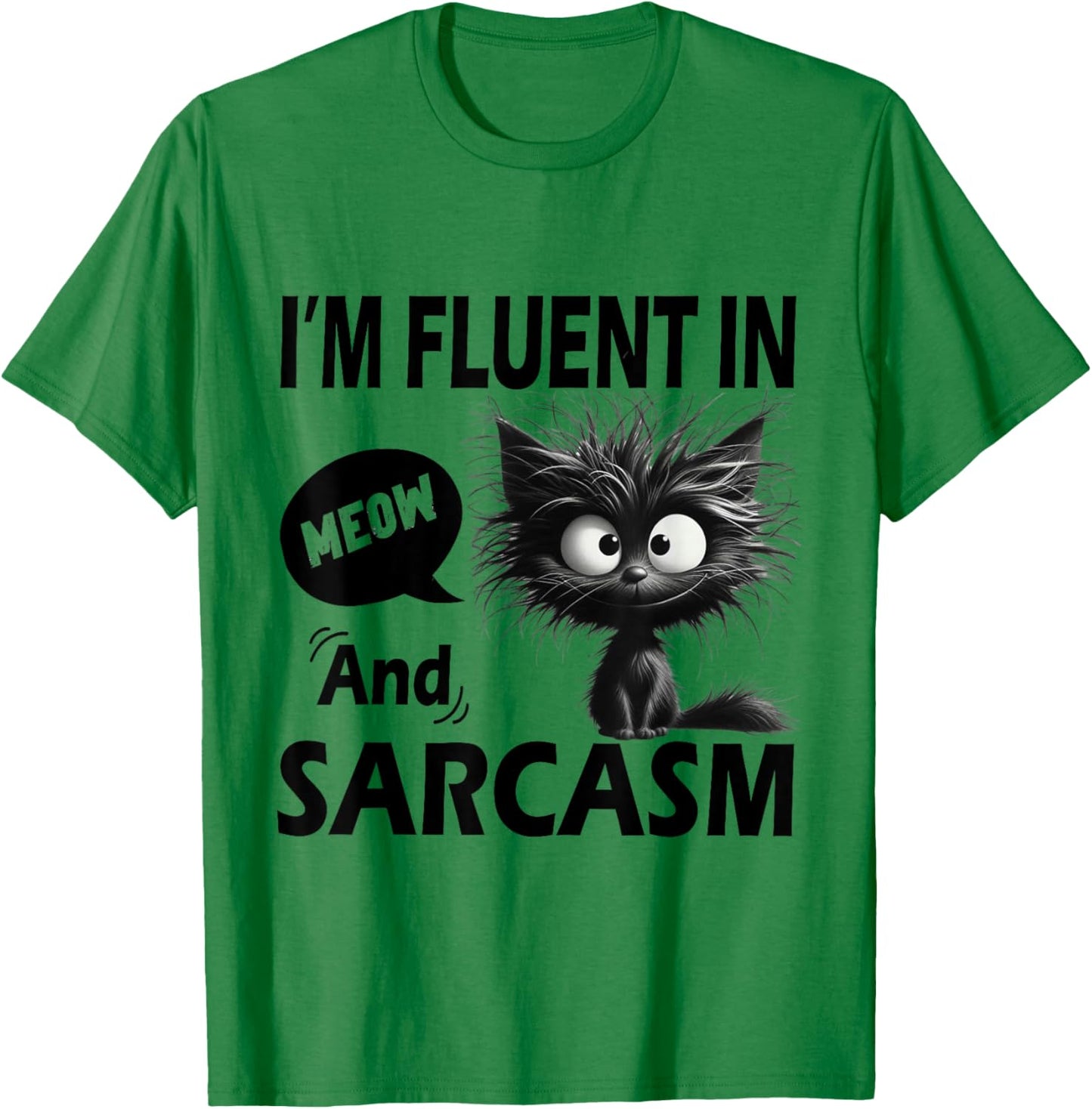 Funny Cat Meow Sarcasm Im Fluent in Meow and Sarcasm Women T-Shirt - T-Shirt | Irish Green