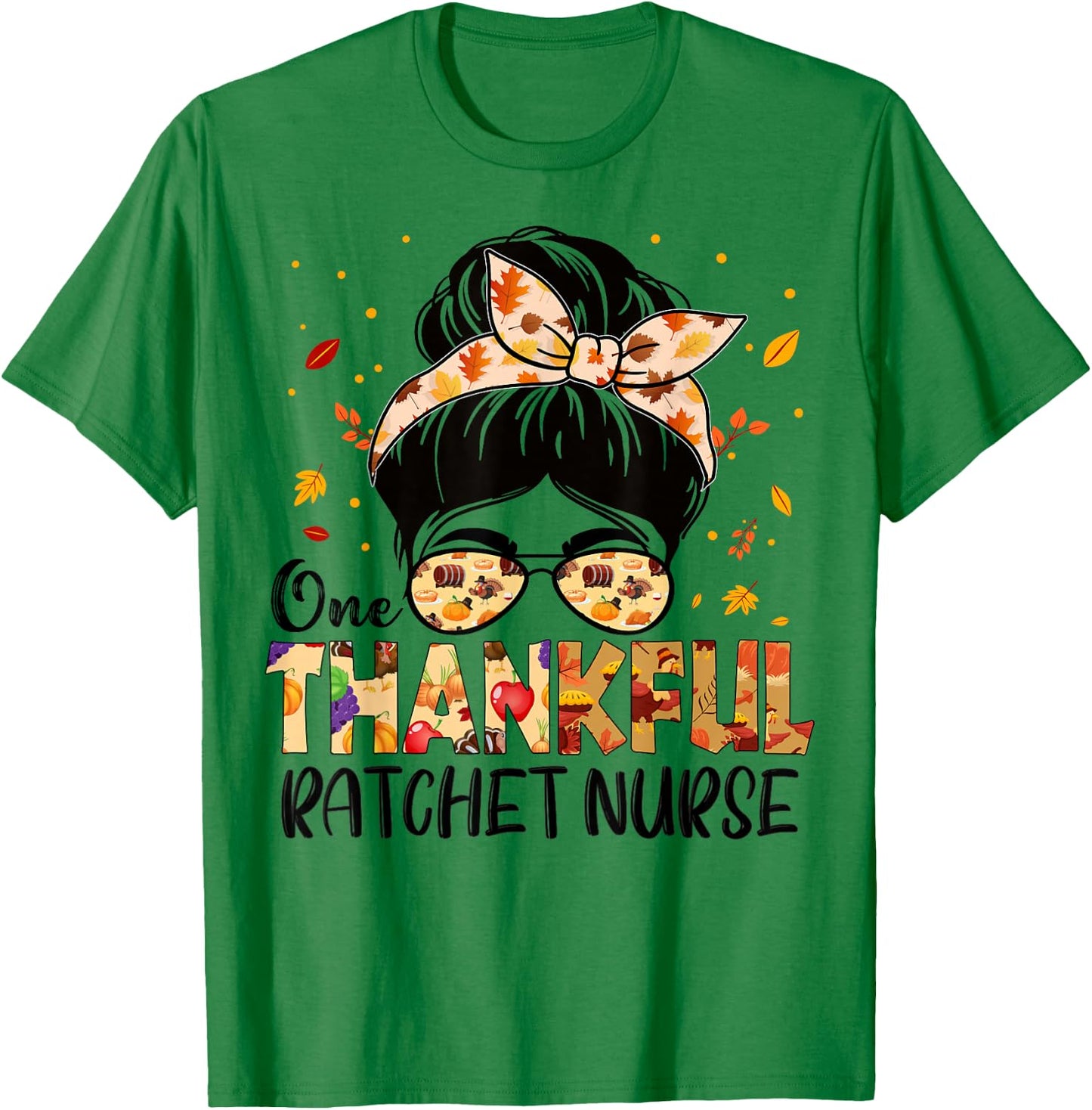 Ratchet Nurse One Thankful Messy Bun Thanksgiving Autumn T-Shirt - T-Shirt | Irish Green