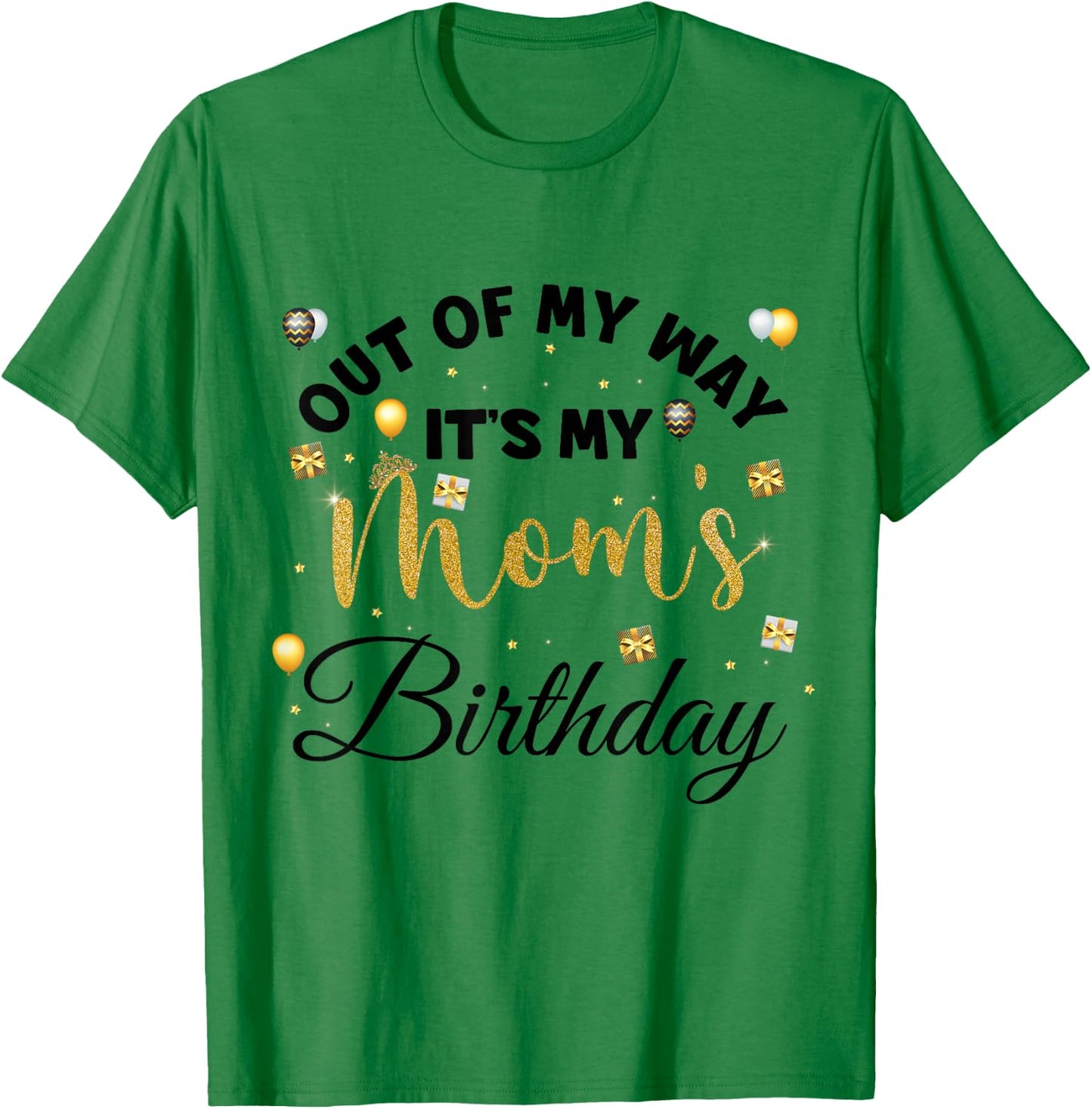 Mom Birthday Party Out of My Way It's My mom Birthday Small T-Shirt - T-Shirt | Irish Green