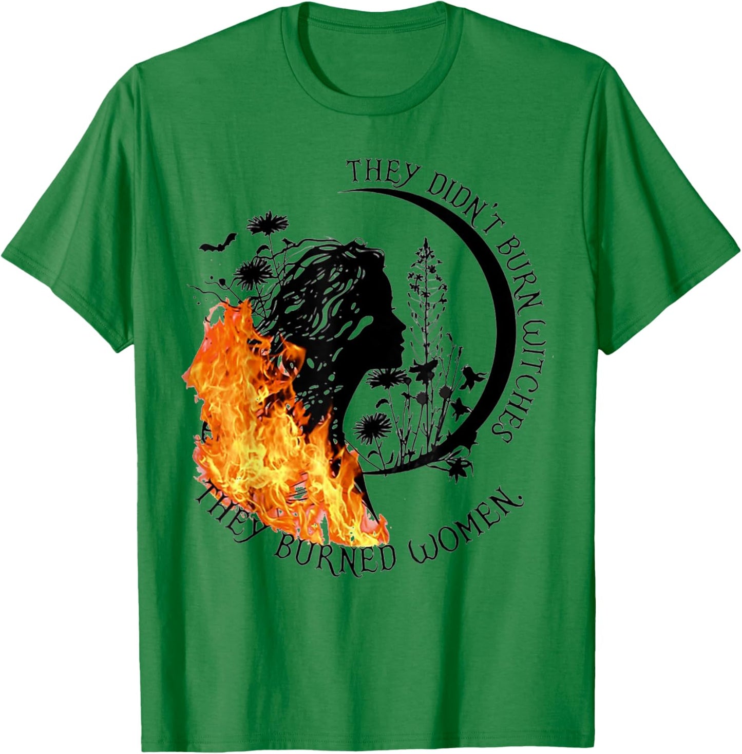 They Didn't Burn Witches They Burned Women T-Shirt - T-Shirt | Irish Green