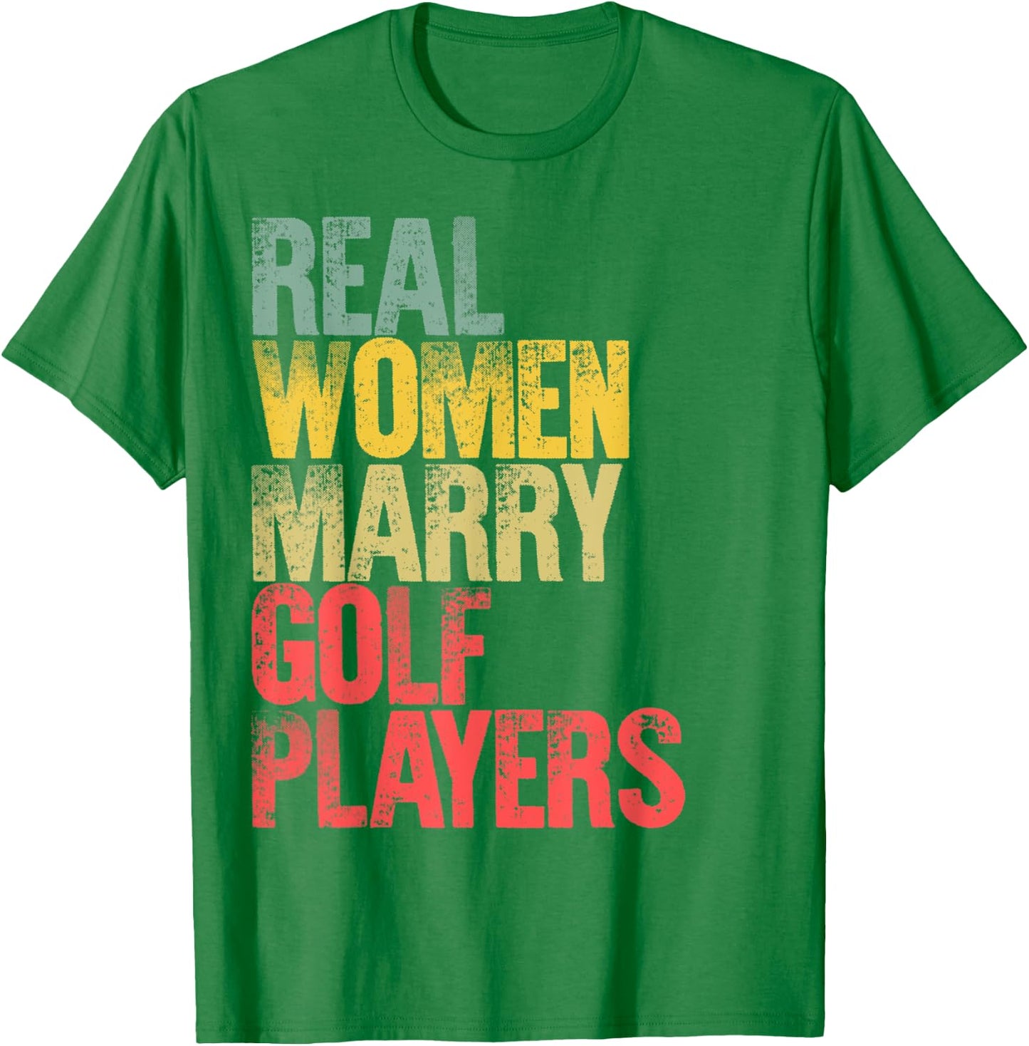 Funny Marriage Shirt Real Women Marry Golf Players Bride T-Shirt - T-Shirt | Irish Green