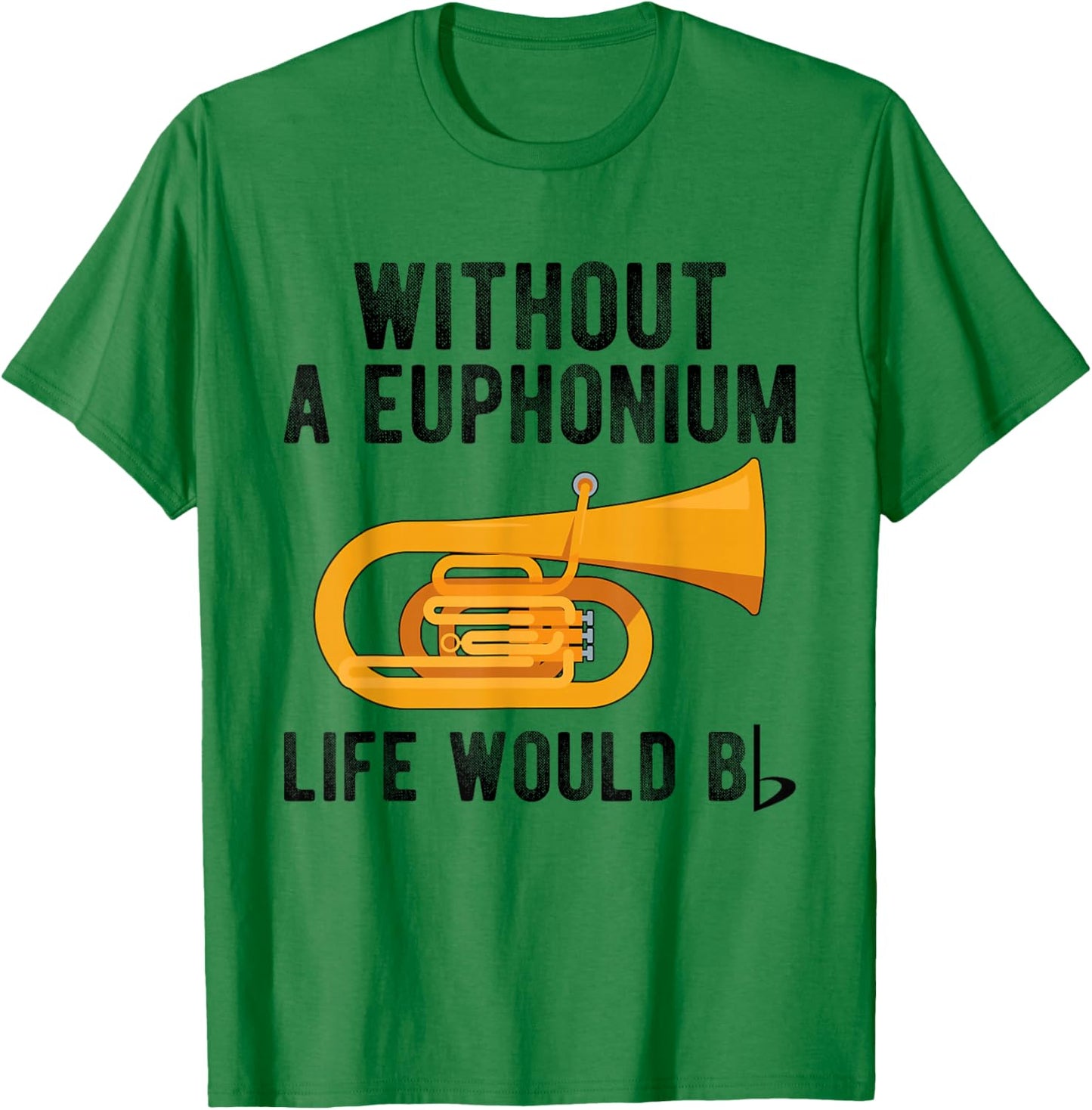 Without A Euphonium Euphoniumist Euphonium Player T-Shirt - T-Shirt | Irish Green