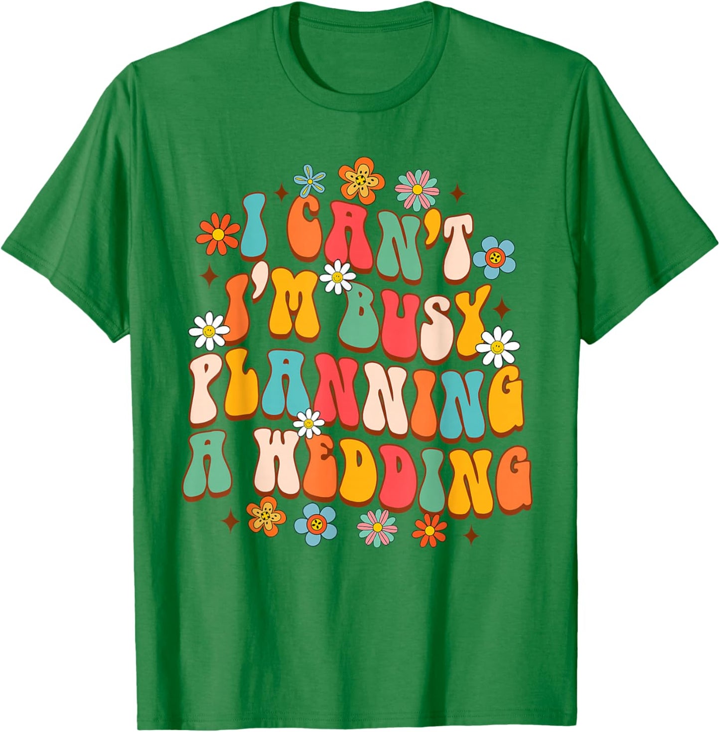 Wedding Planner Funny I Can't I'm Busy Planning A Wedding T-Shirt - T-Shirt | Irish Green