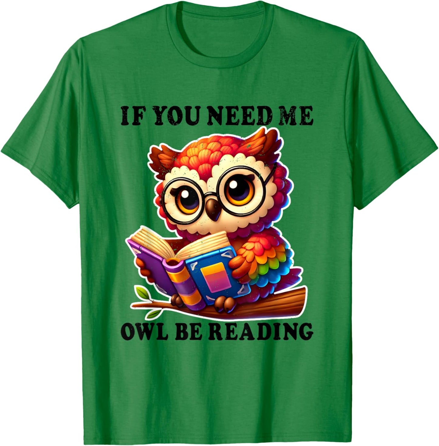 If You Need Me Owl Be Reading cute Owl T-Shirt - T-Shirt | Irish Green