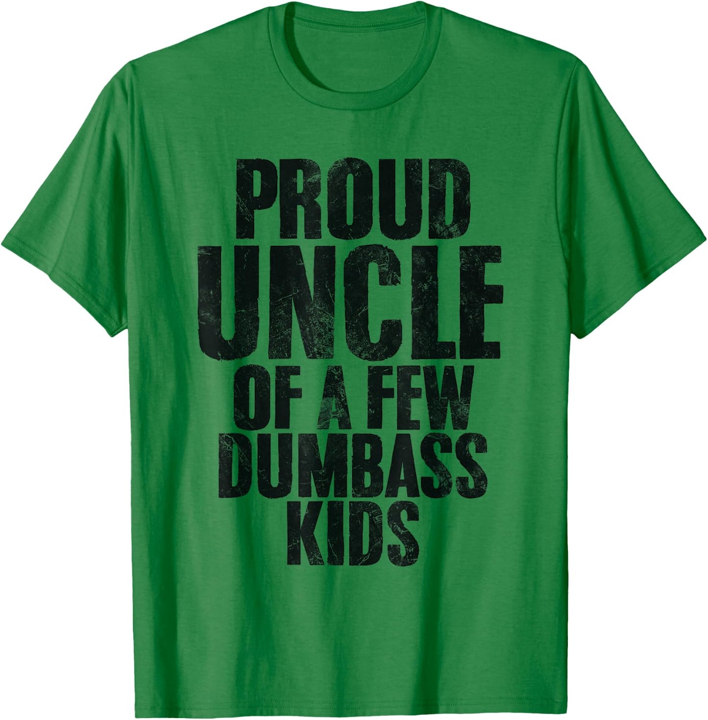 Proud Uncle Of A Few Dumbass Kids Funny Uncle Appreciation T-Shirt - T-Shirt | Irish Green