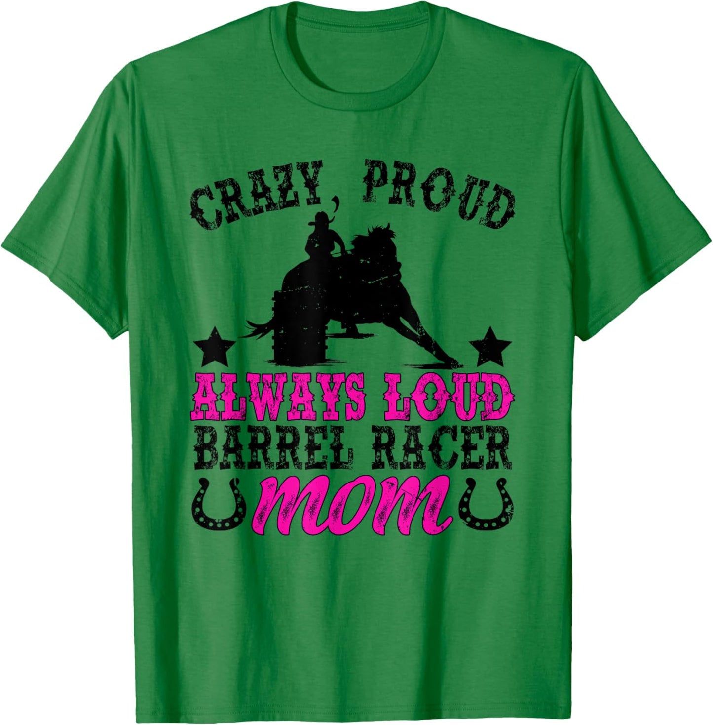 Crazy Proud Barrel Racer Mom Barrel Racing Mom T-Shirt - T-Shirt | Irish Green