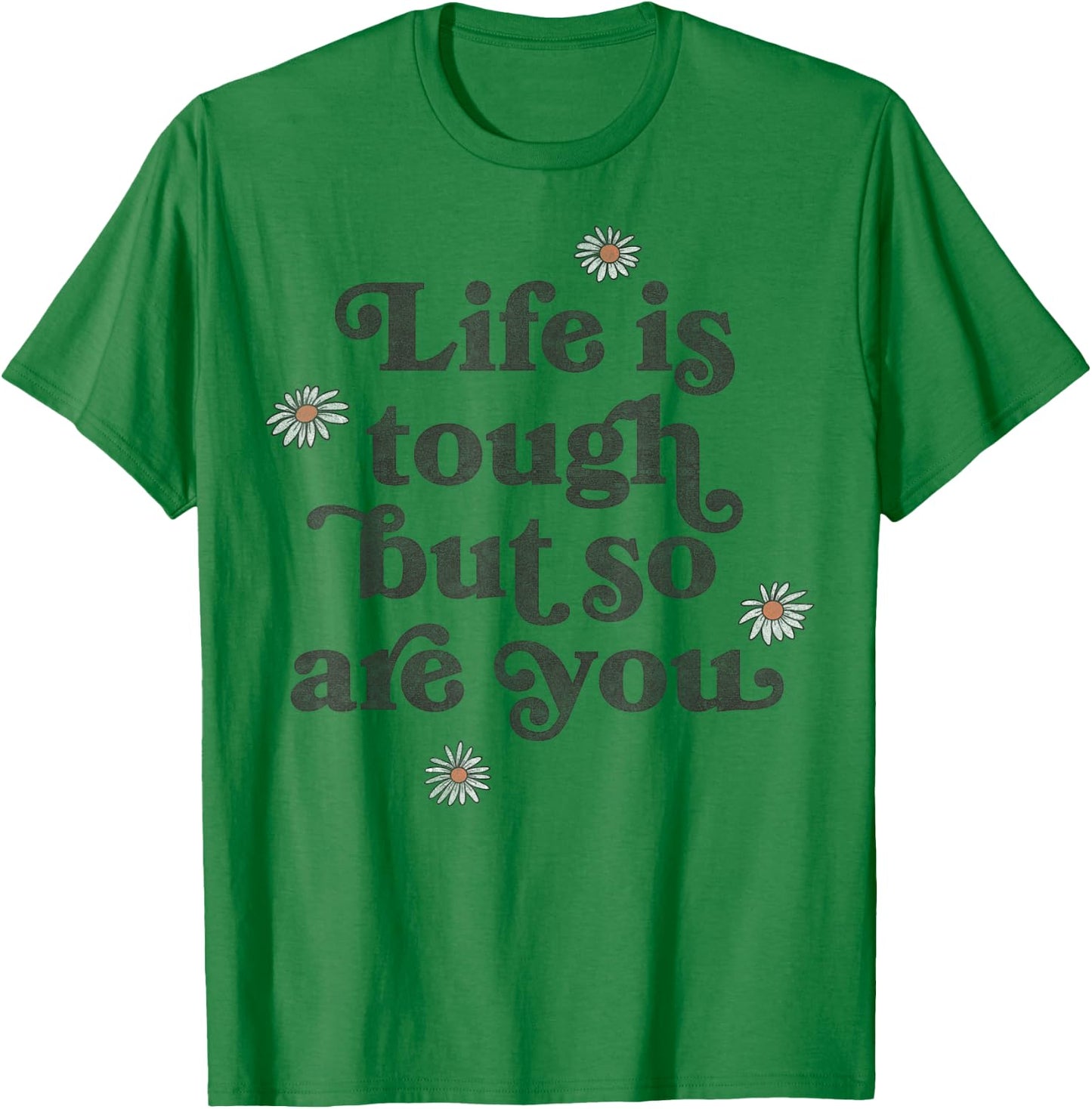 Life Is Tough But So Are You Daisies Scatter T-Shirt - T-Shirt | Irish Green