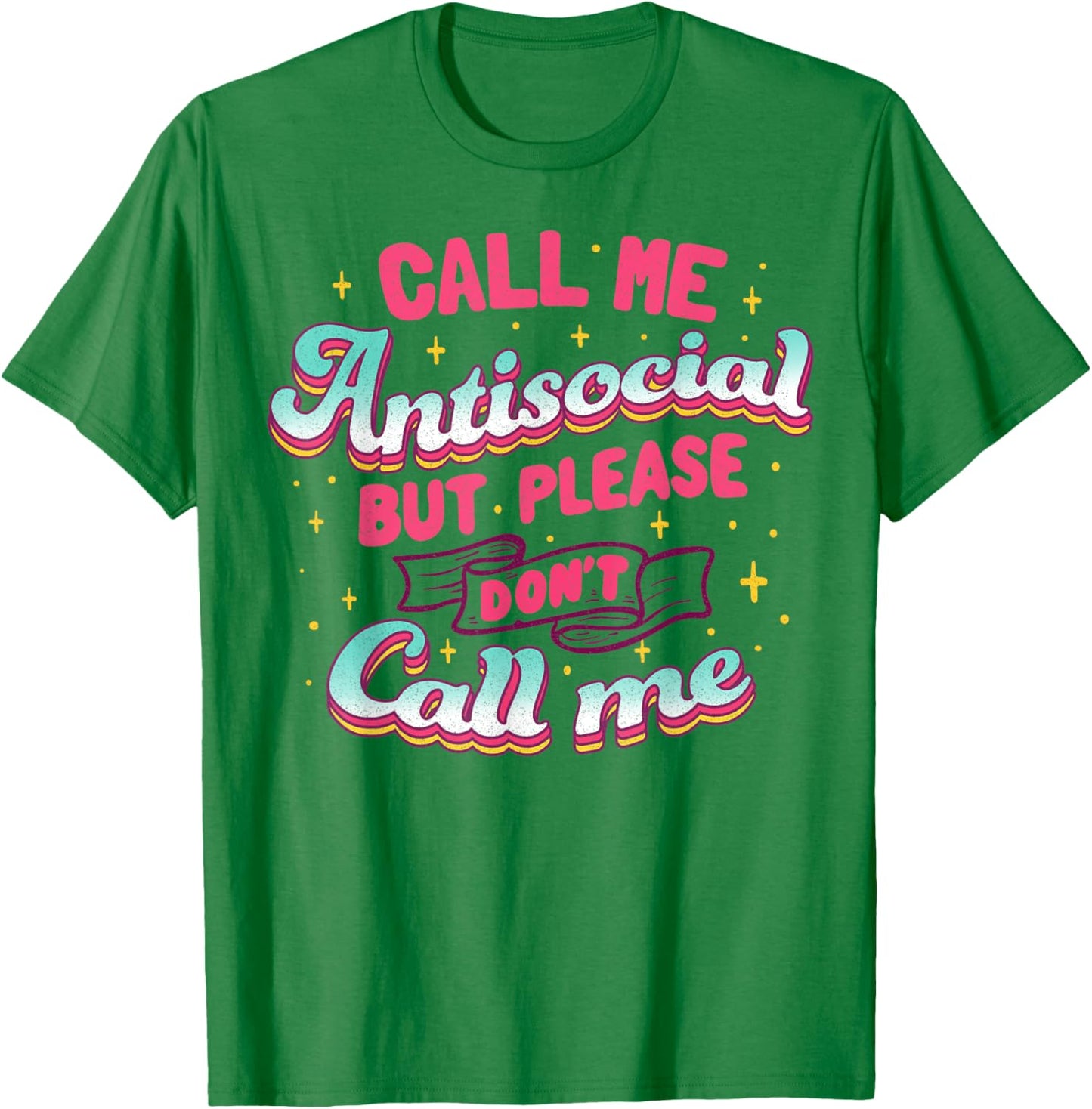 Call Me Antisocial But Please Don't Call Me T-Shirt - T-Shirt | Irish Green