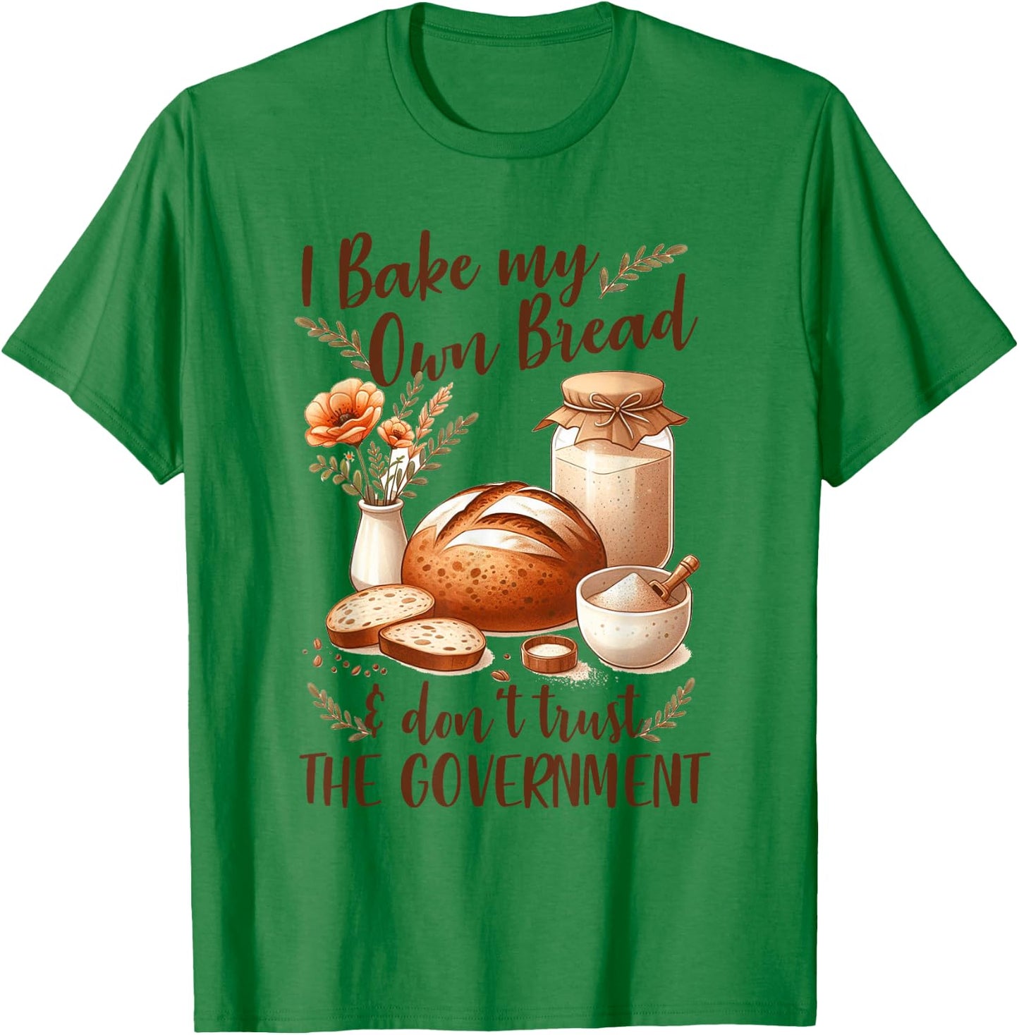 Baking Lover Bake My Own Bread & Don't Trust The Government T-Shirt - T-Shirt | Irish Green