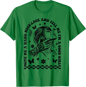 Give Me A Hand Necklace And Tell Me I'm A Good Girl T-Shirt - T-Shirt | Irish Green