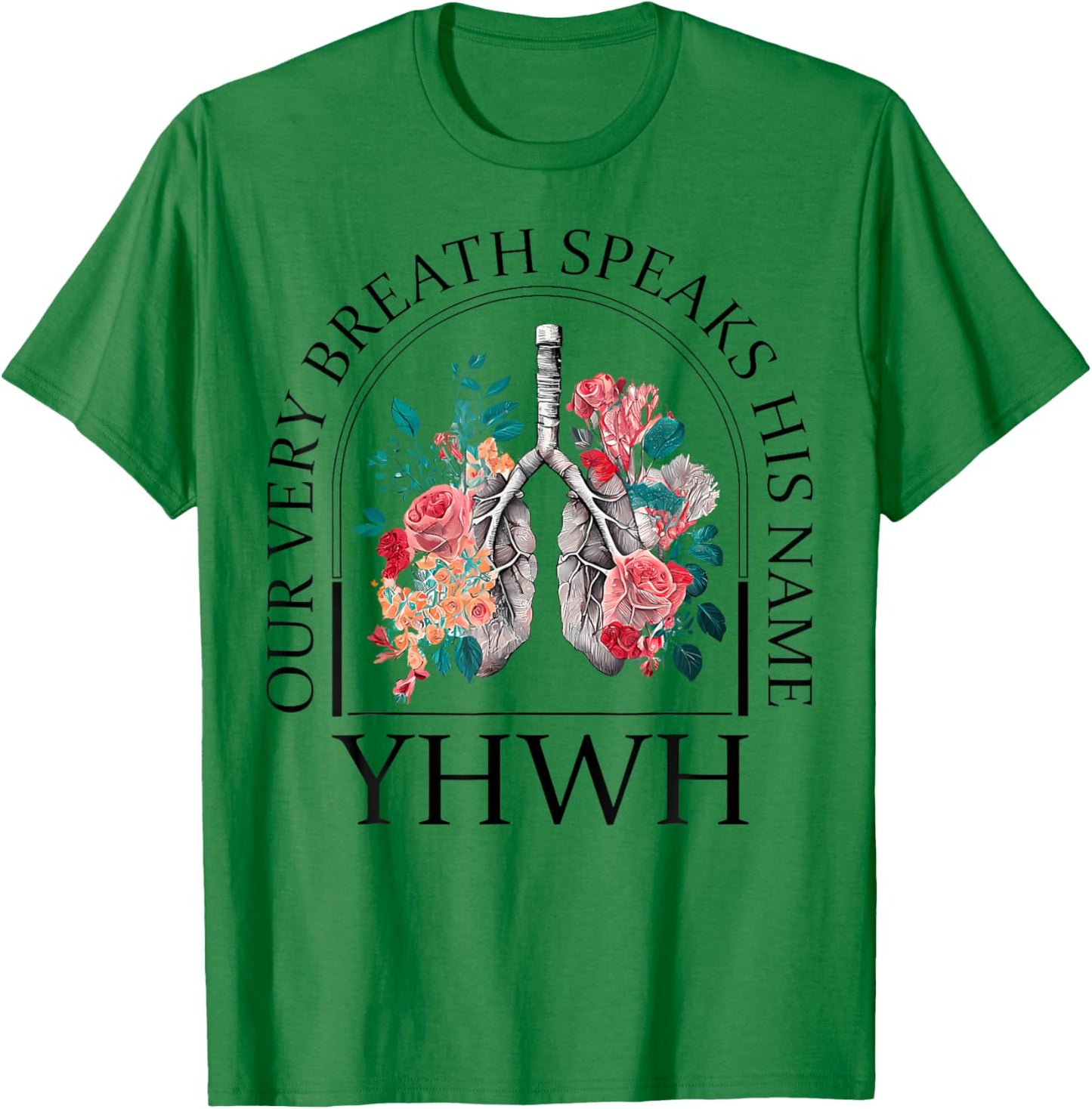 Yahweh Our Very Breath Speaks His Name Floral Lung Flowers T-Shirt - T-Shirt | Irish Green