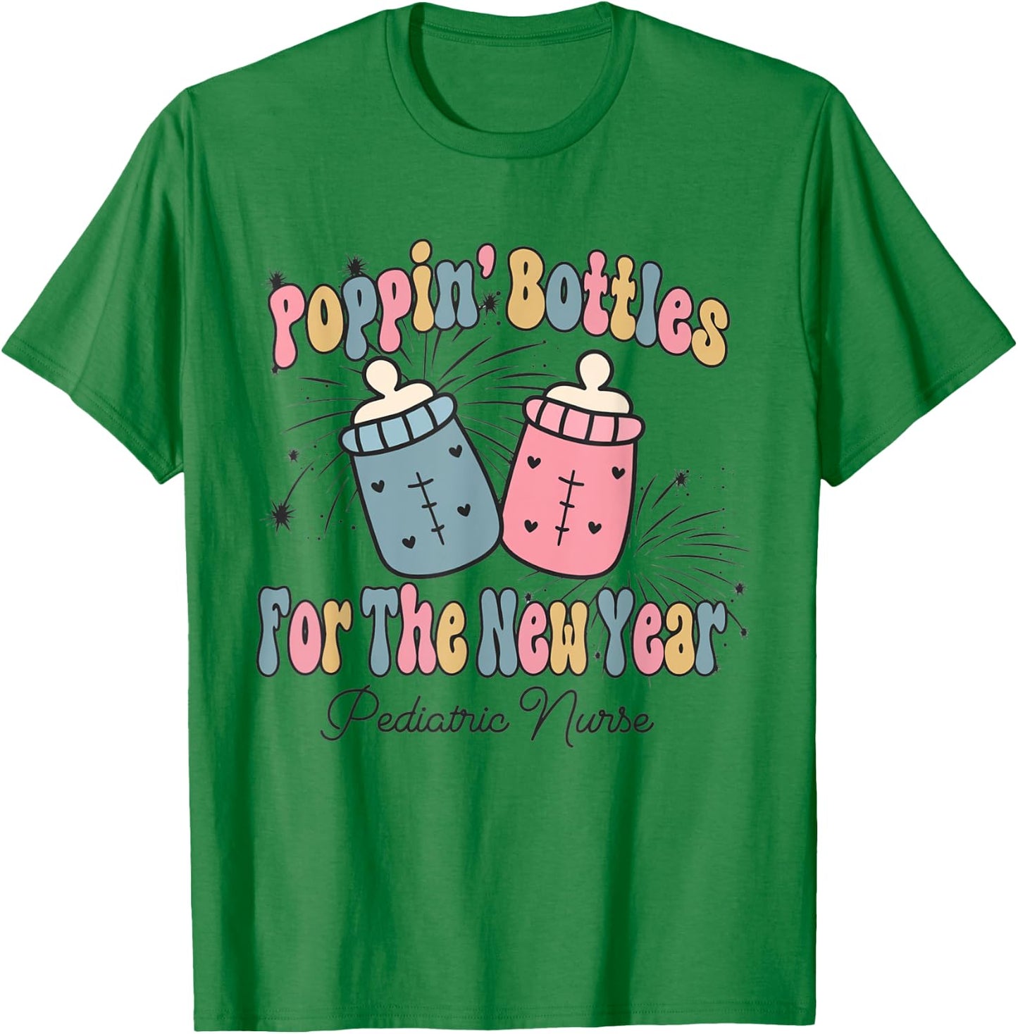 Poppin' Bottles For The New Year Pediatrics Nurse PEDS Nurse T-Shirt - T-Shirt | Irish Green