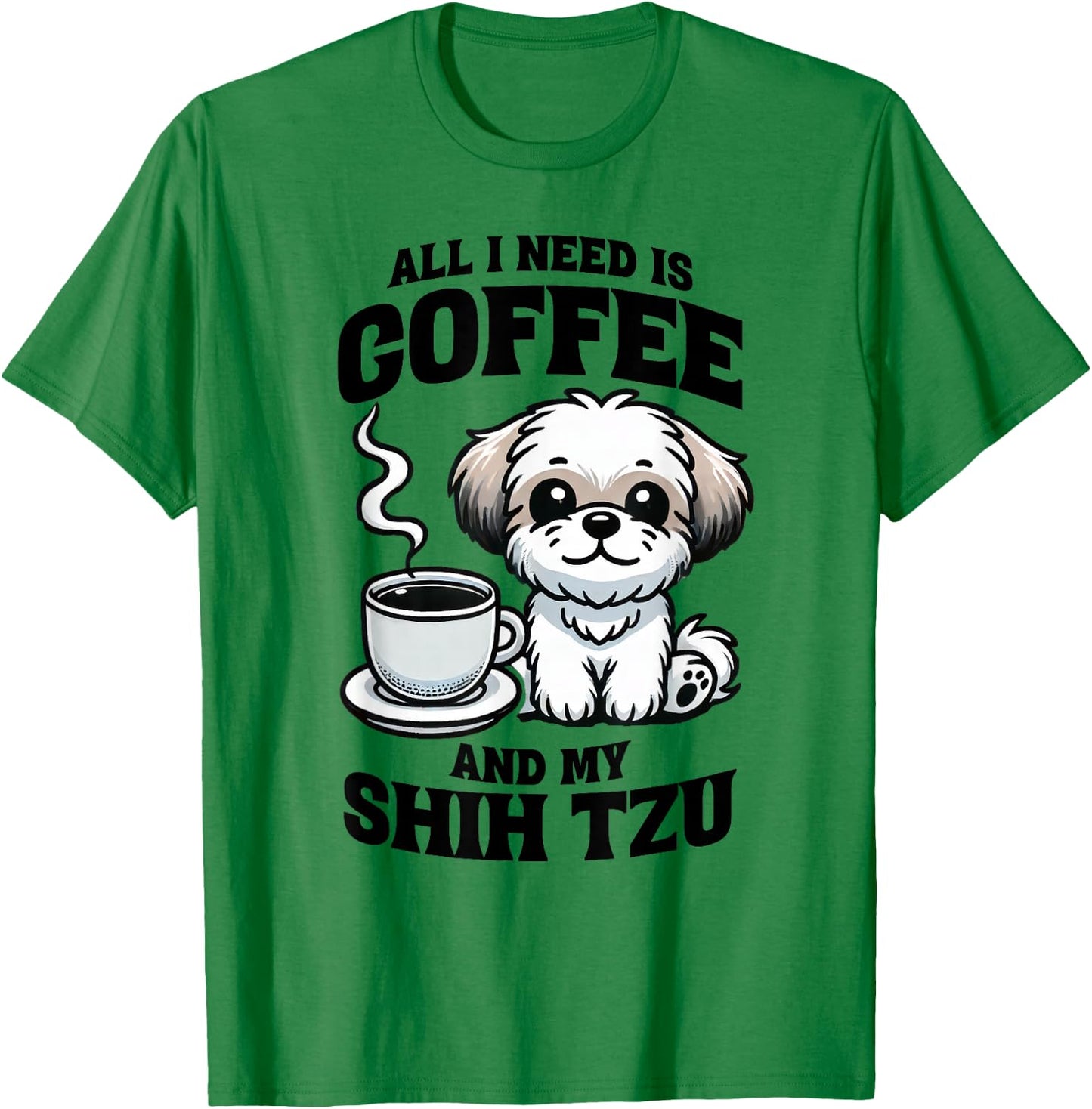 All I Need Is Coffee And My Shih Tzu Dog Lover T-Shirt - T-Shirt | Irish Green