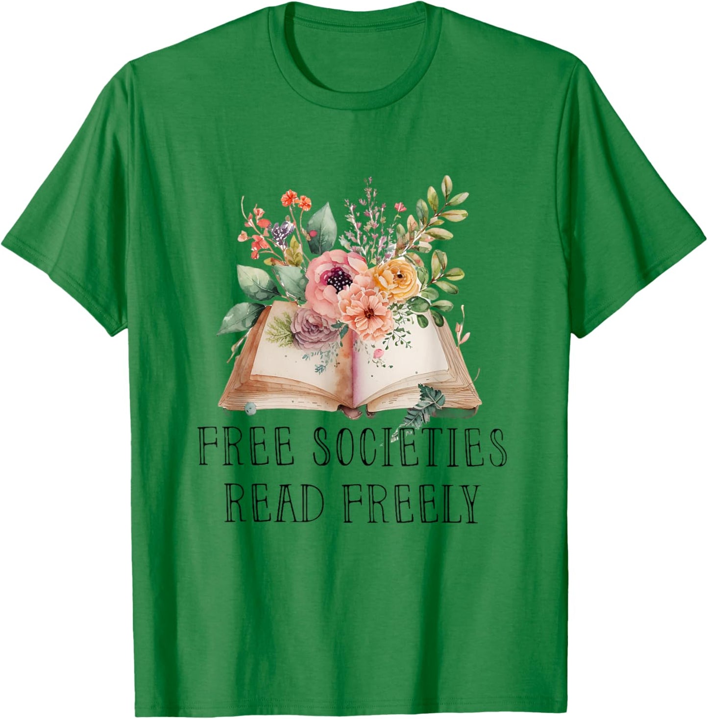 Free Societies Read Freely T-Shirt - T-Shirt | Irish Green