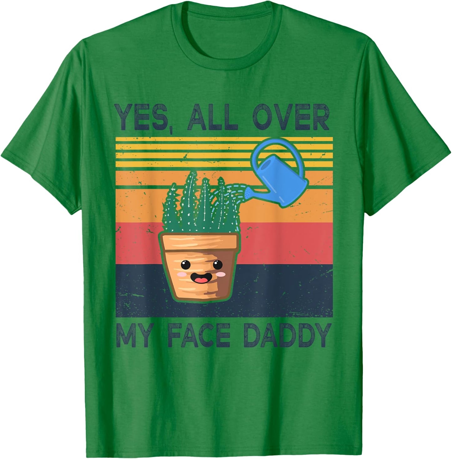 Yes All Over My Face Daddy Funny Plant Daddy Vintage T-Shirt - T-Shirt | Irish Green