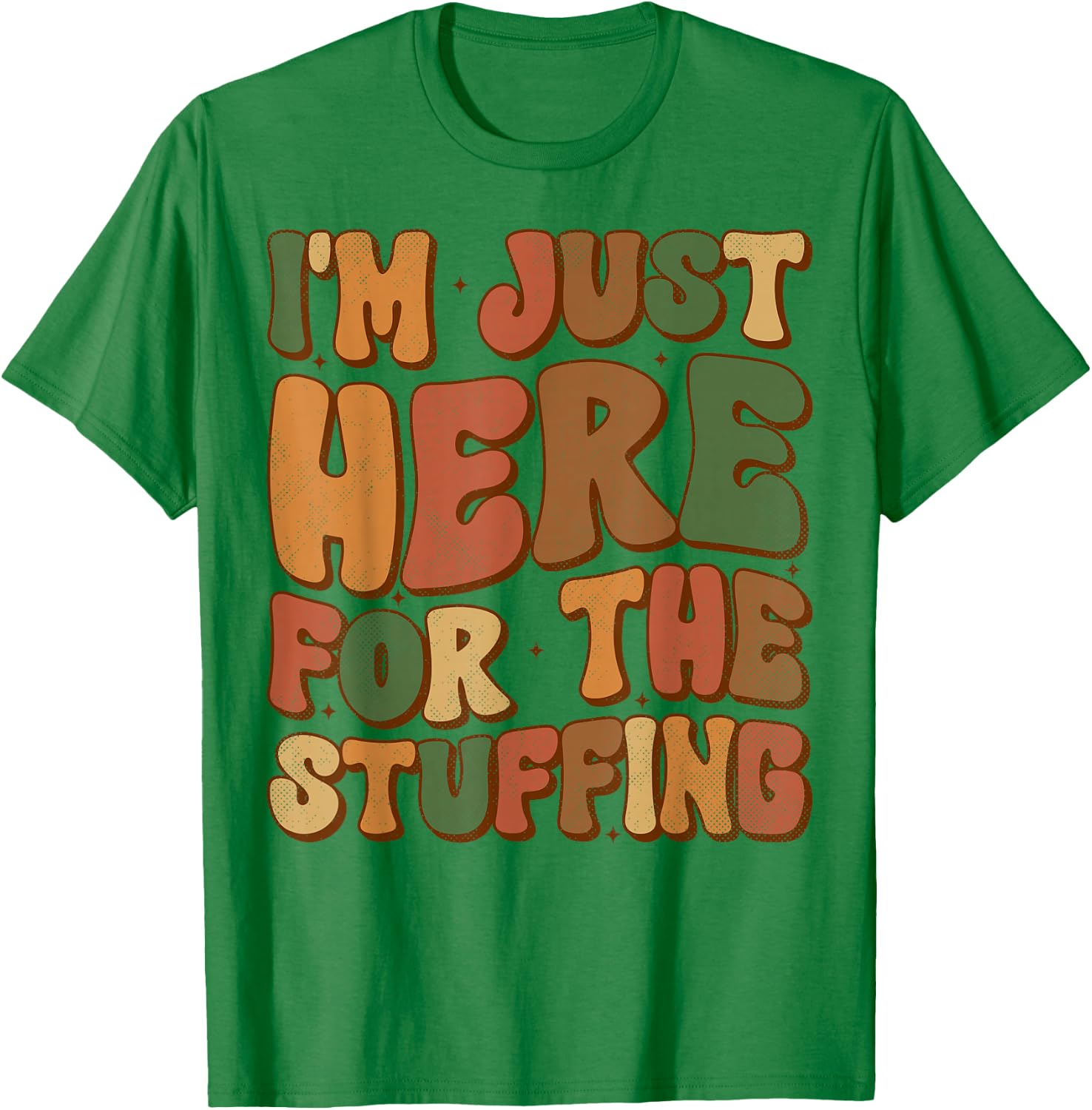 I'm Just Here For The Stuffing Groovy Apparel Funny Stuffing Thanksgiving - Grey, Small, -Adults/Kids, Short Sleeve T-Shirt - T-Shirt | Irish Green