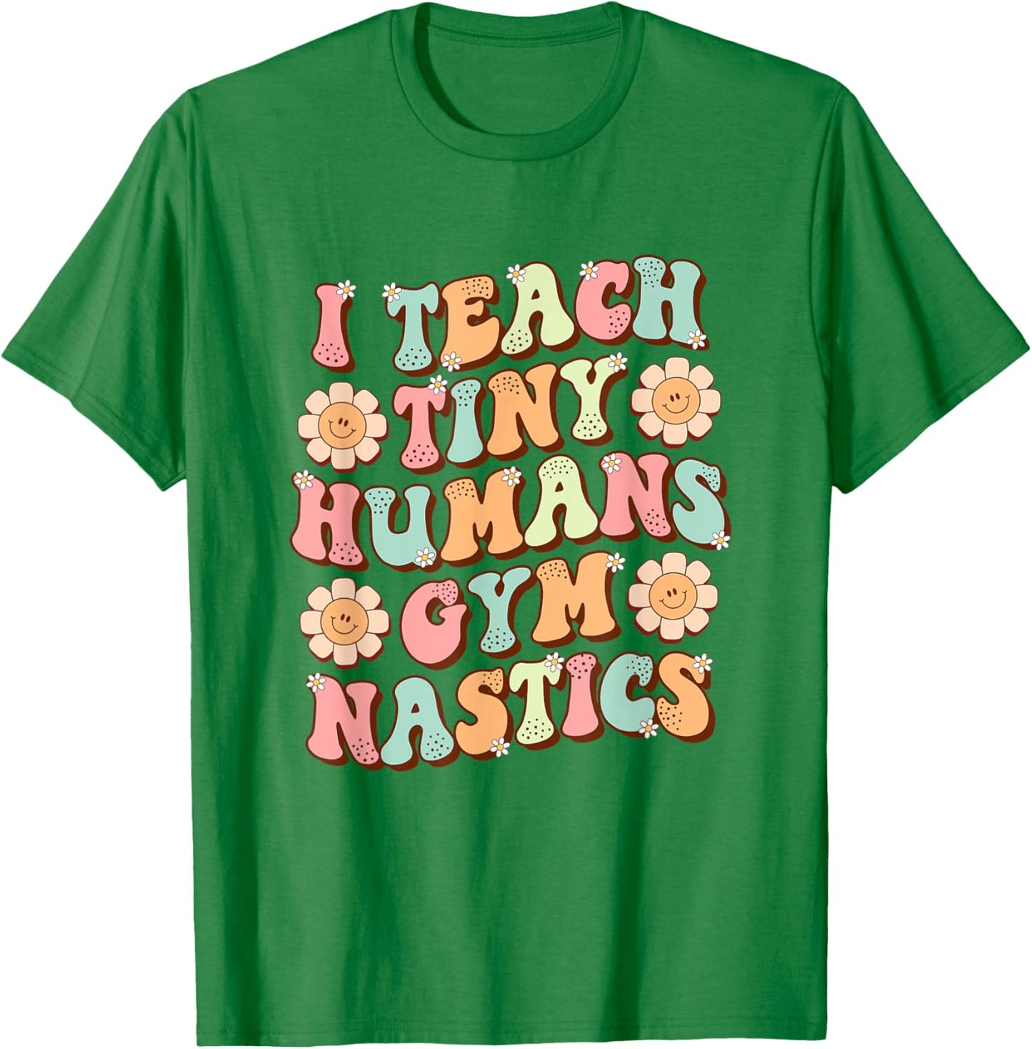 I Teach Tiny Humans Gymnastics Cute Teacher Gymnastic Coach T-Shirt - T-Shirt | Irish Green