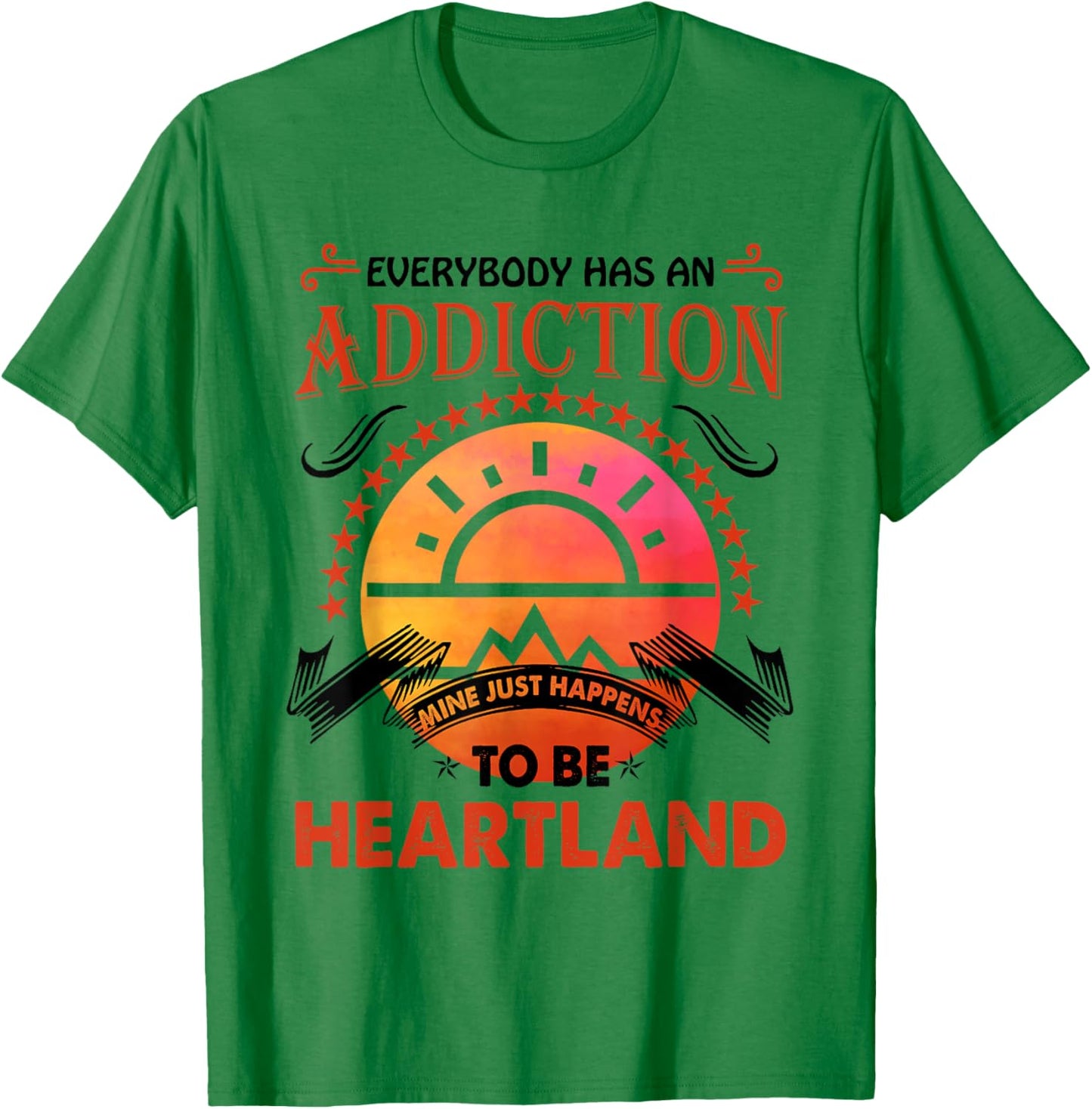 Everybody Has An Addiction Mine Just Heartland T-Shirt - T-Shirt | Irish Green