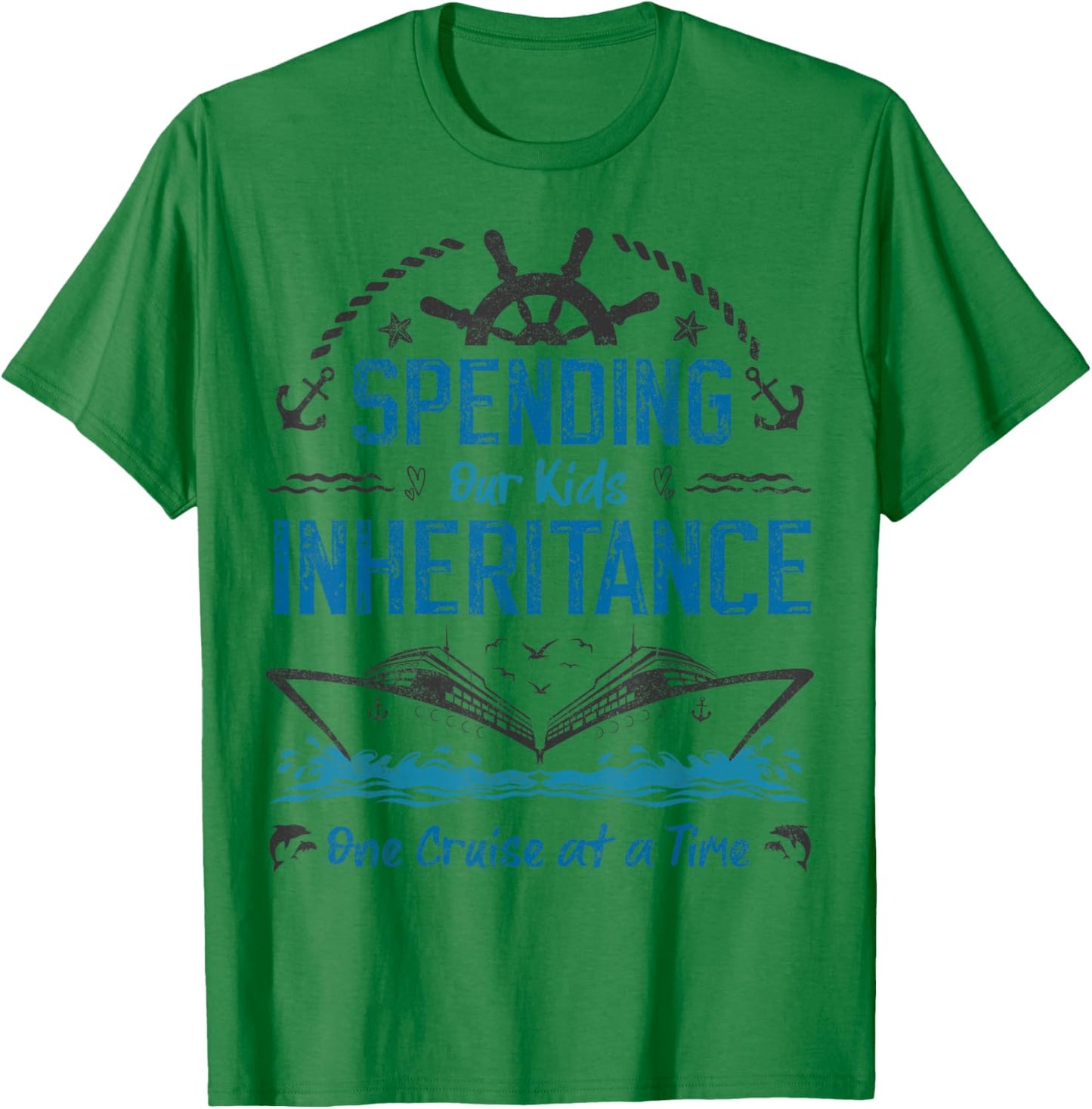 Spending Our Kids Inheritance One Cruise at a Time funny T-Shirt - T-Shirt | Irish Green