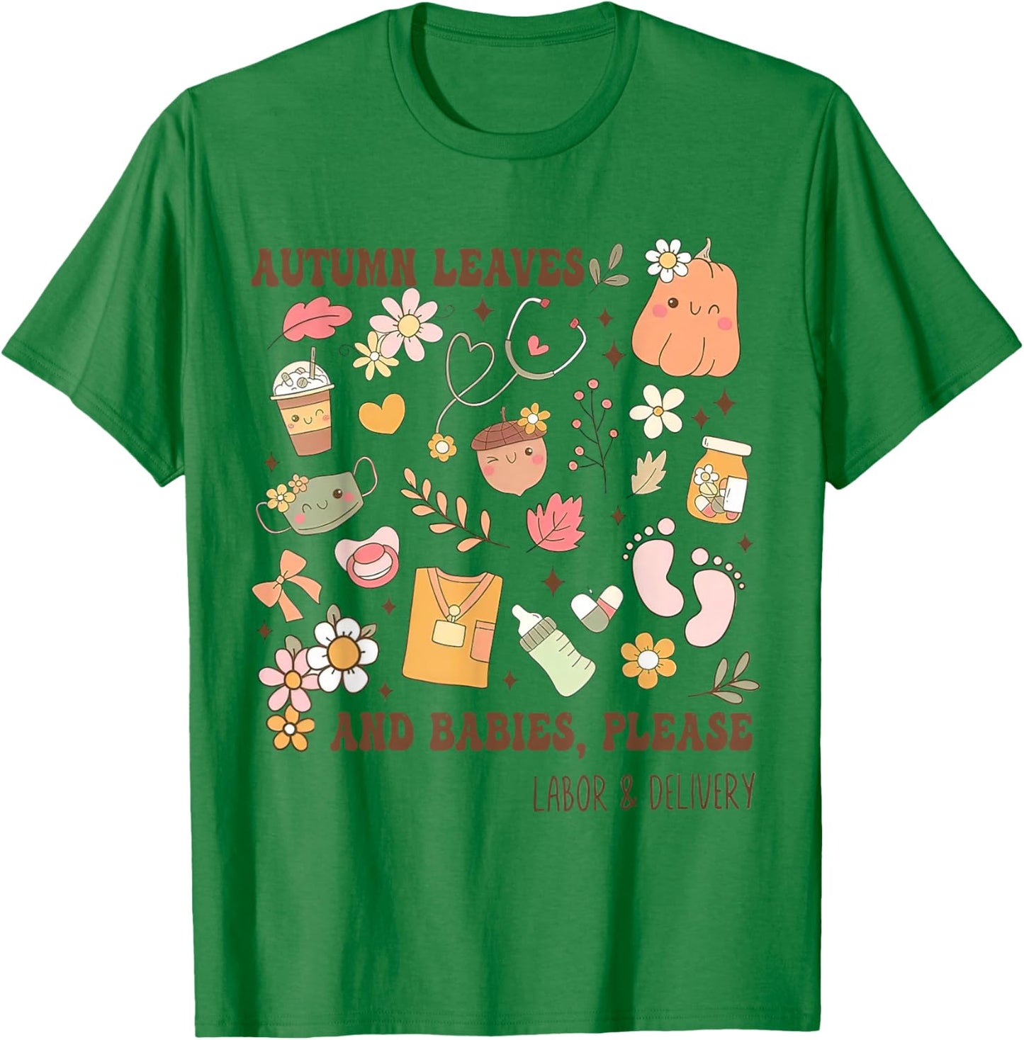 Autumn Leaves And Babies Please, Fall Labor & Delivery Nurse T-Shirt - T-Shirt | Irish Green