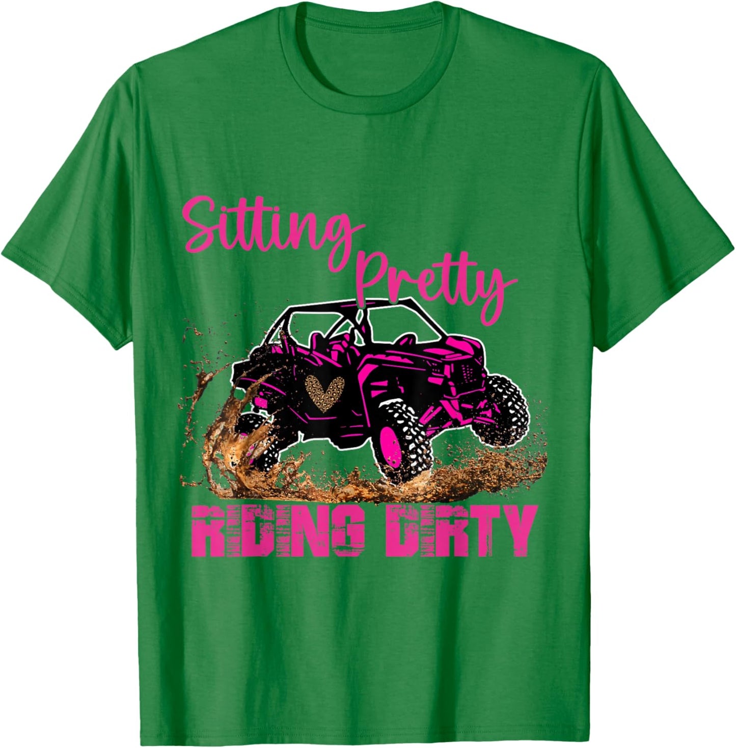 SXS UTV Sitting Pretty Riding Dirty T-Shirt - T-Shirt | Irish Green